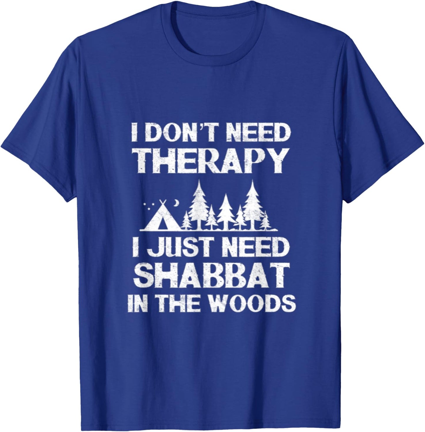 I Don't Need Therapy I Just Need Shabbat In The Woods Jewish T-Shirt - T-Shirt | Royal