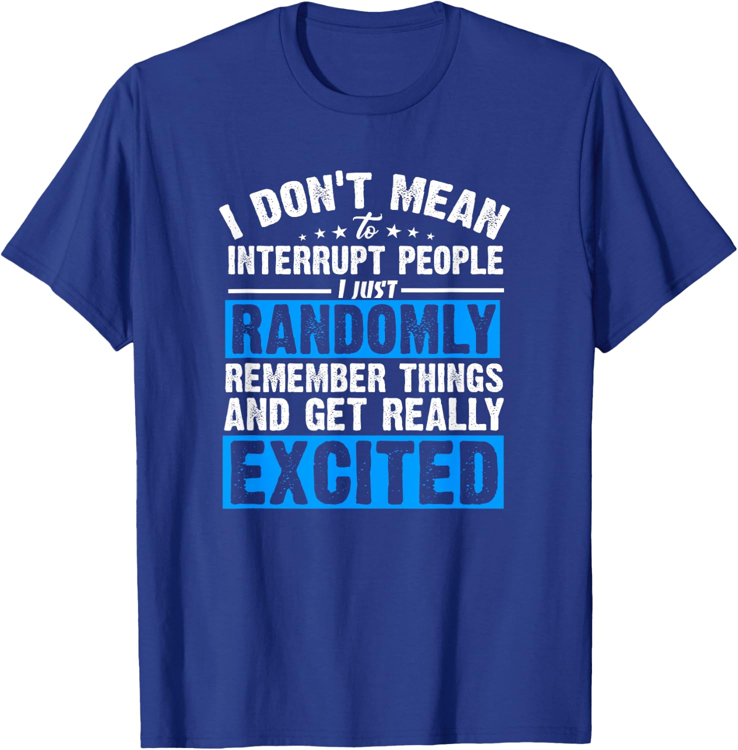 I Don't Mean to Interrupt I Just Get Really Excited T-Shirt - T-Shirt | Royal