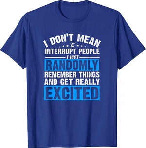 I Don't Mean to Interrupt I Just Get Really Excited T-Shirt - T-Shirt | Royal