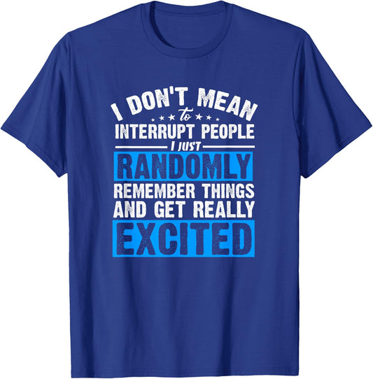 I Don't Mean to Interrupt I Just Get Really Excited T-Shirt - T-Shirt | Royal