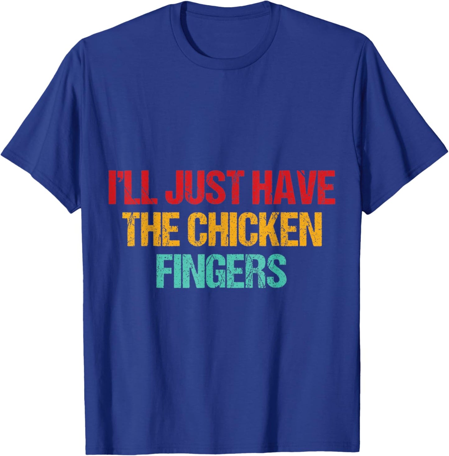 I'll Just Have The Chicken Fingers Funny Chicken Quote T-Shirt - T-Shirt | Royal