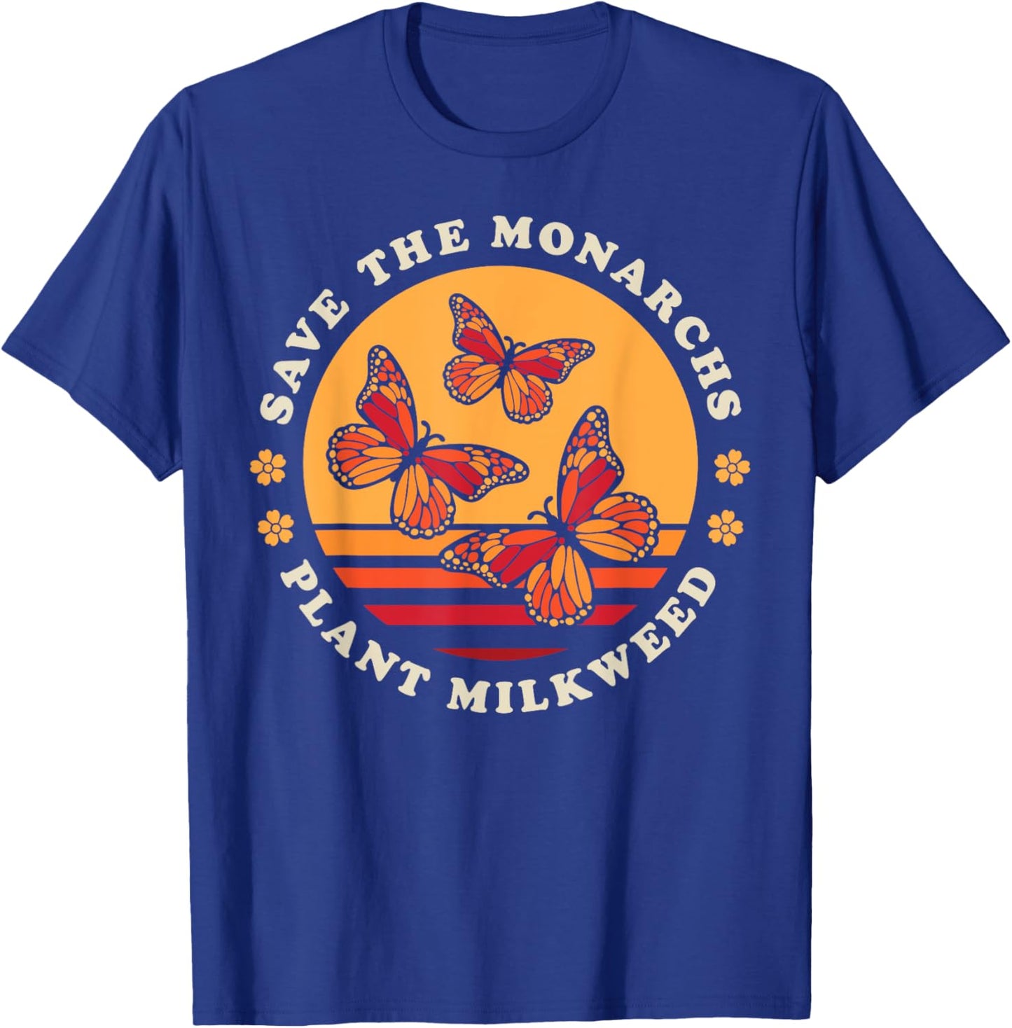 Save The Monarchs Plant Milkweed Butterfly Lover Gardener T-Shirt - T-Shirt | Royal
