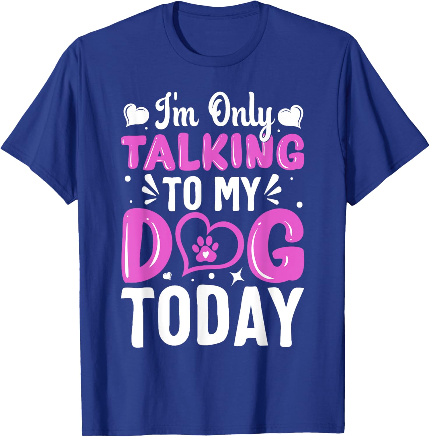 Dog Lover I'm Only Talking To My Dog Today T-Shirt - T-Shirt | Royal