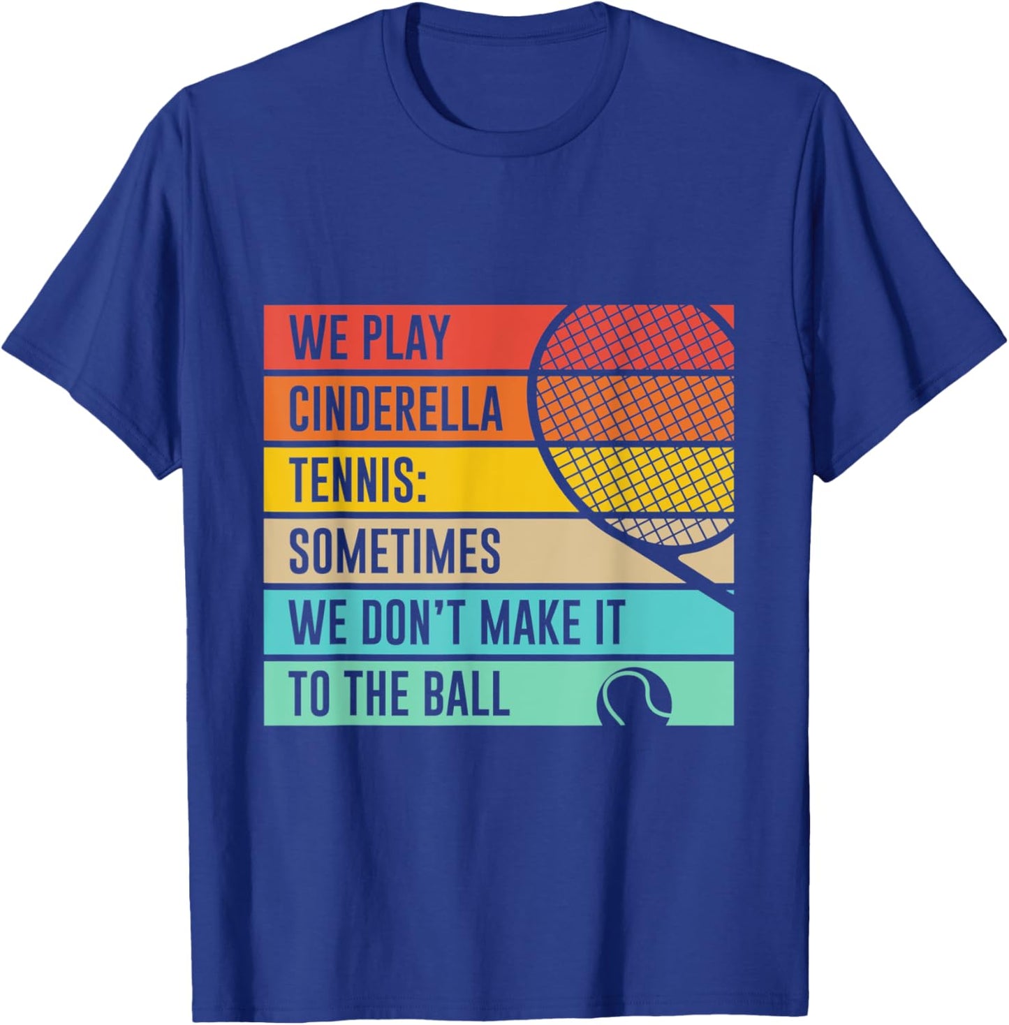 Cinderella Tennis Don't Make It To The Ball. Funny Quote T-Shirt - T-Shirt | Royal