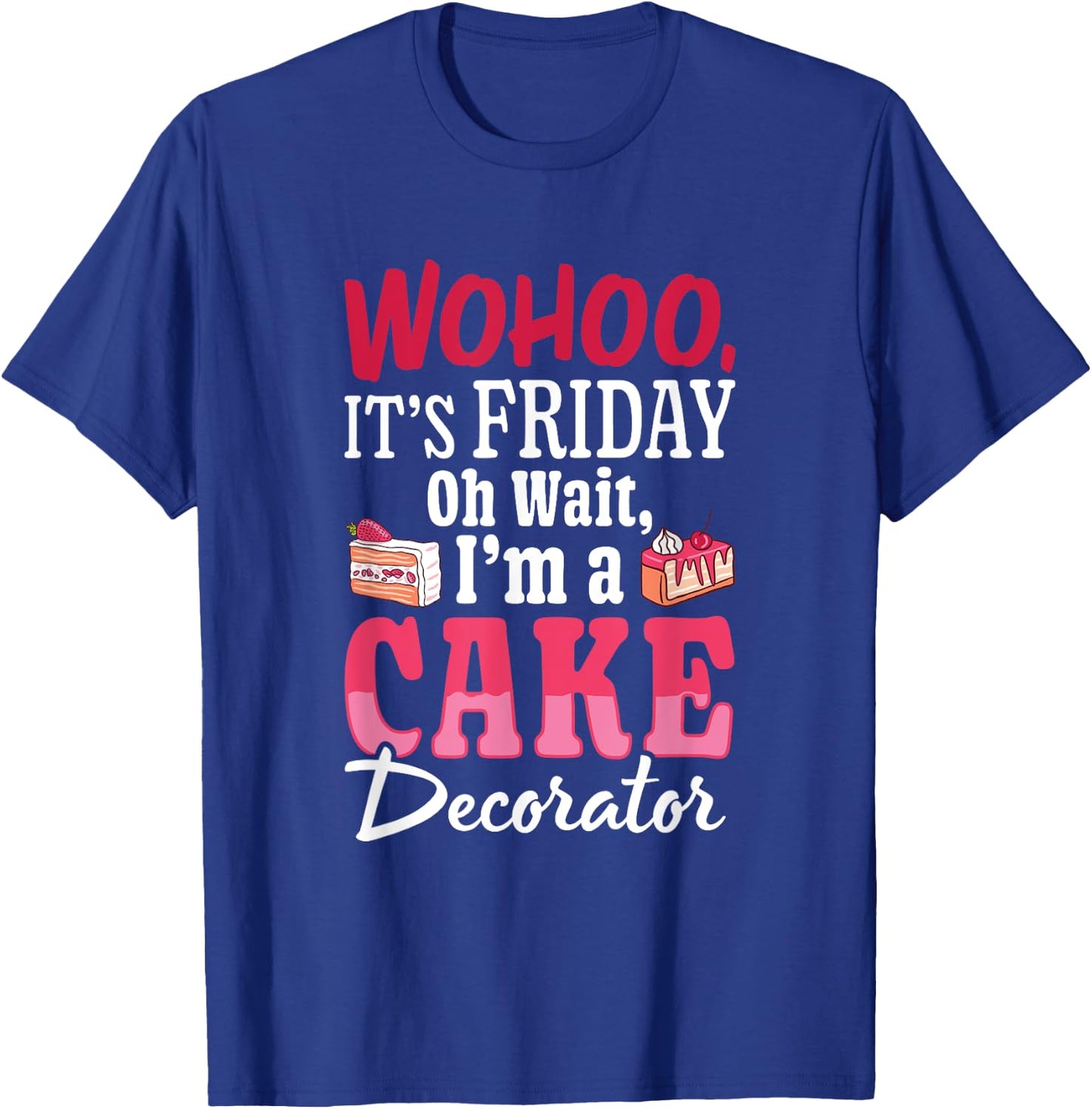 I'm A Cake Decorator - Cake Baker Cake Decorating T-Shirt - T-Shirt | Royal