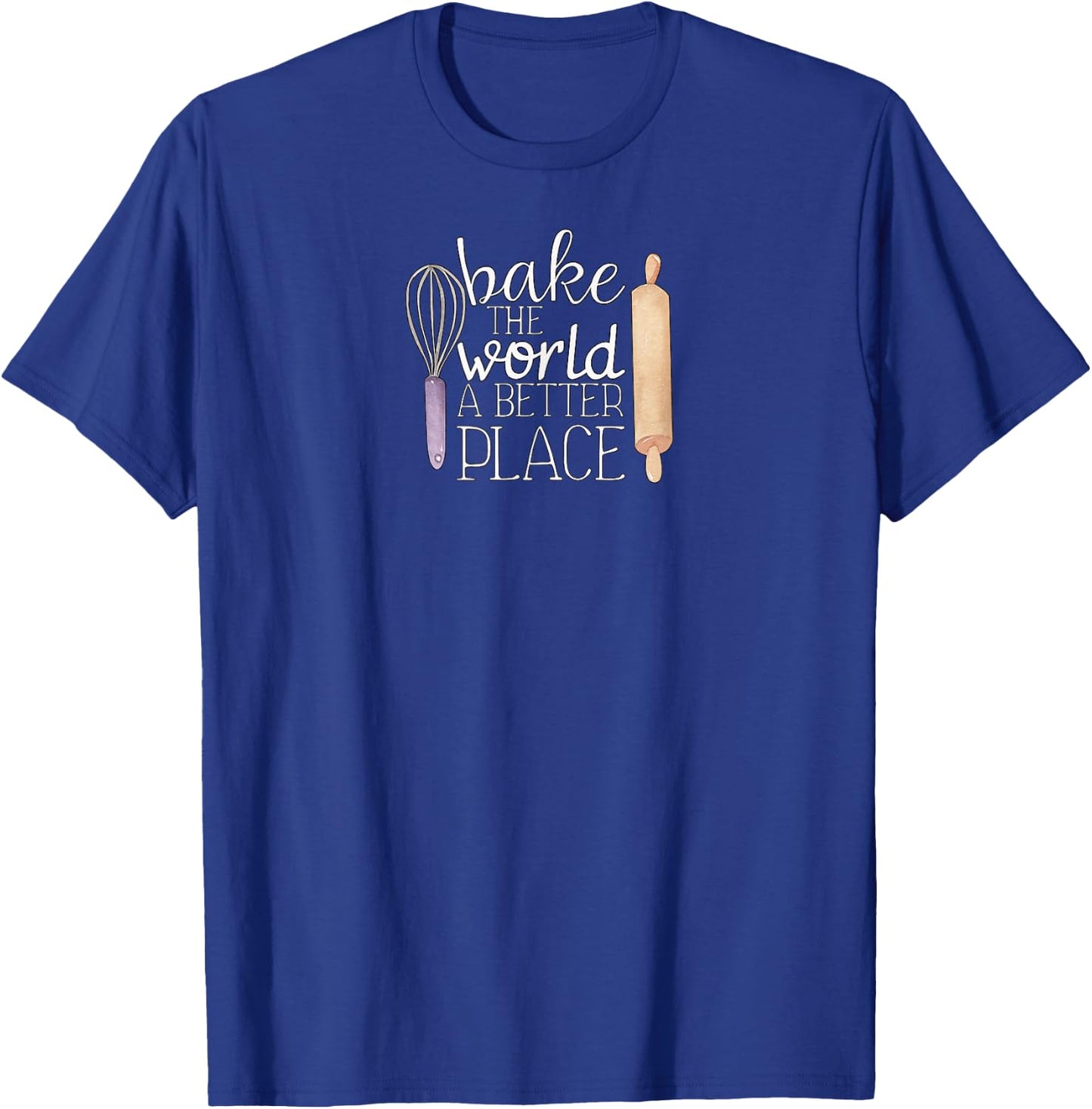 Cute Bake The World a Better Place Baking Quote T-Shirt - T-Shirt | Royal