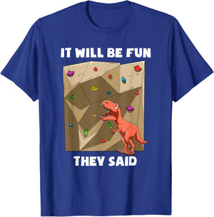 It Will Be Fun T Rex - Bouldering and Rock Climbing Gift T-Shirt - T-Shirt | Royal