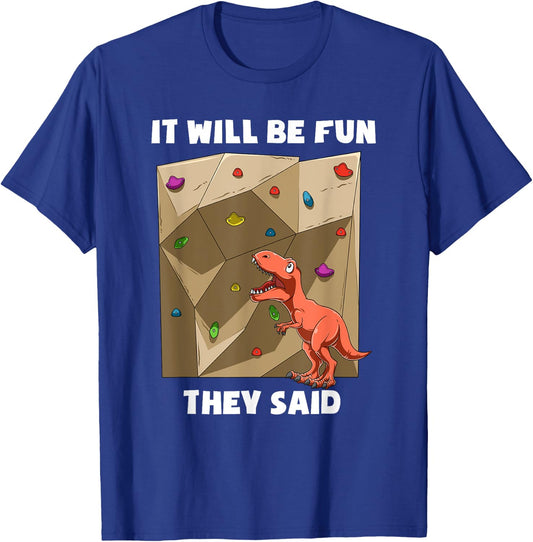 It Will Be Fun T Rex - Bouldering and Rock Climbing Gift T-Shirt - T-Shirt | Royal