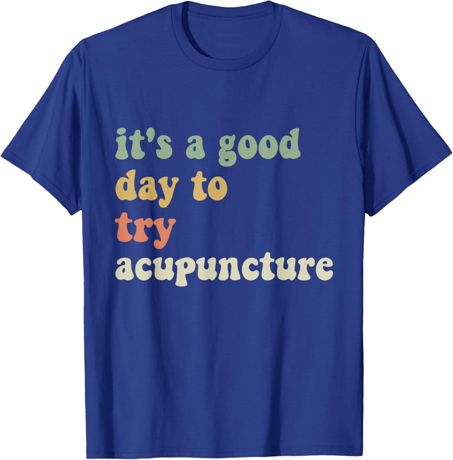 Funny sarcastic It's a Good Day to Try Acupuncture Groovy T-Shirt - T-Shirt | Royal