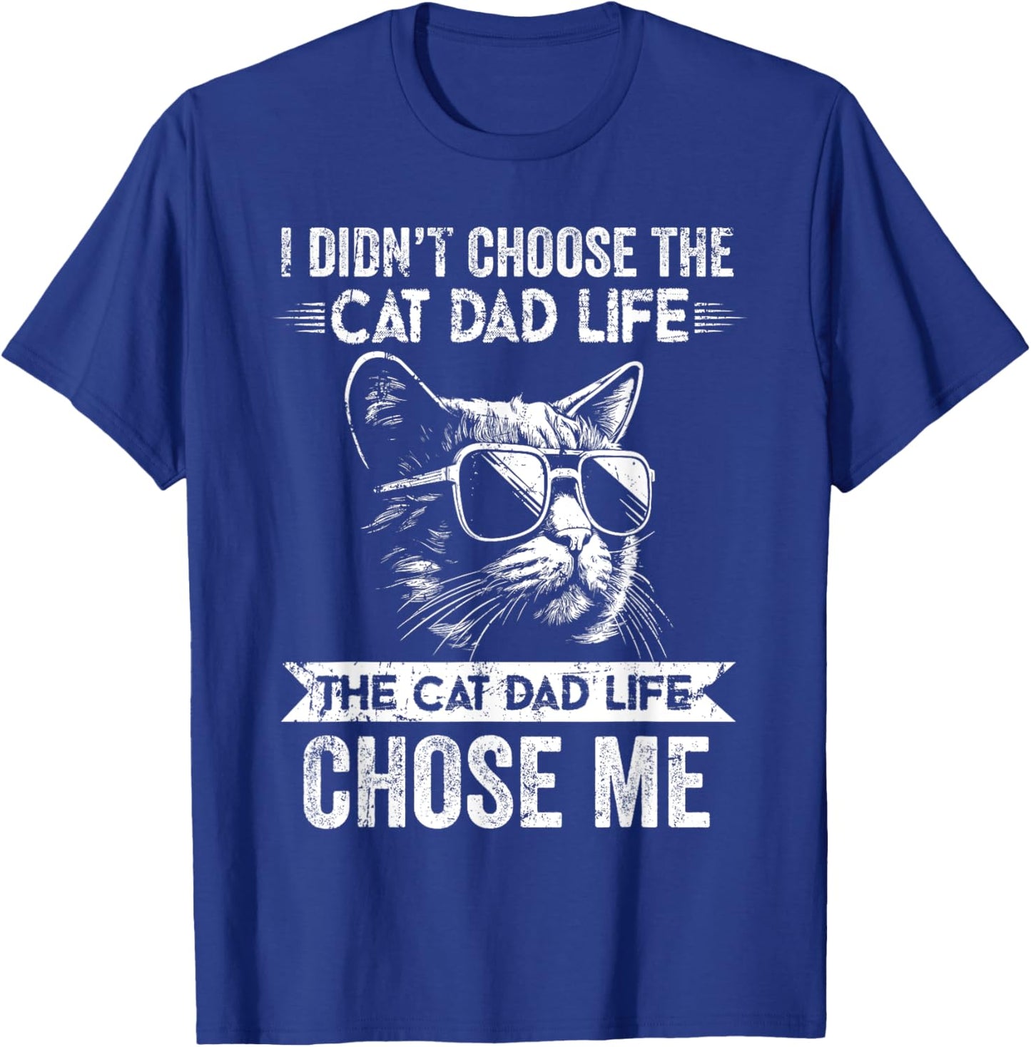 I Didn't Choose The Cat Dad Life The Cat Dad Life Chose Me T-Shirt - T-Shirt | Royal
