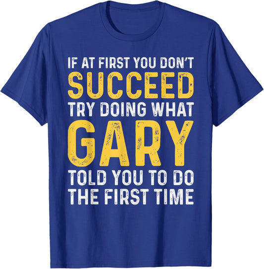 Gary If At First You Don't Succeed Gary Birthday Gary T-Shirt - T-Shirt | Royal