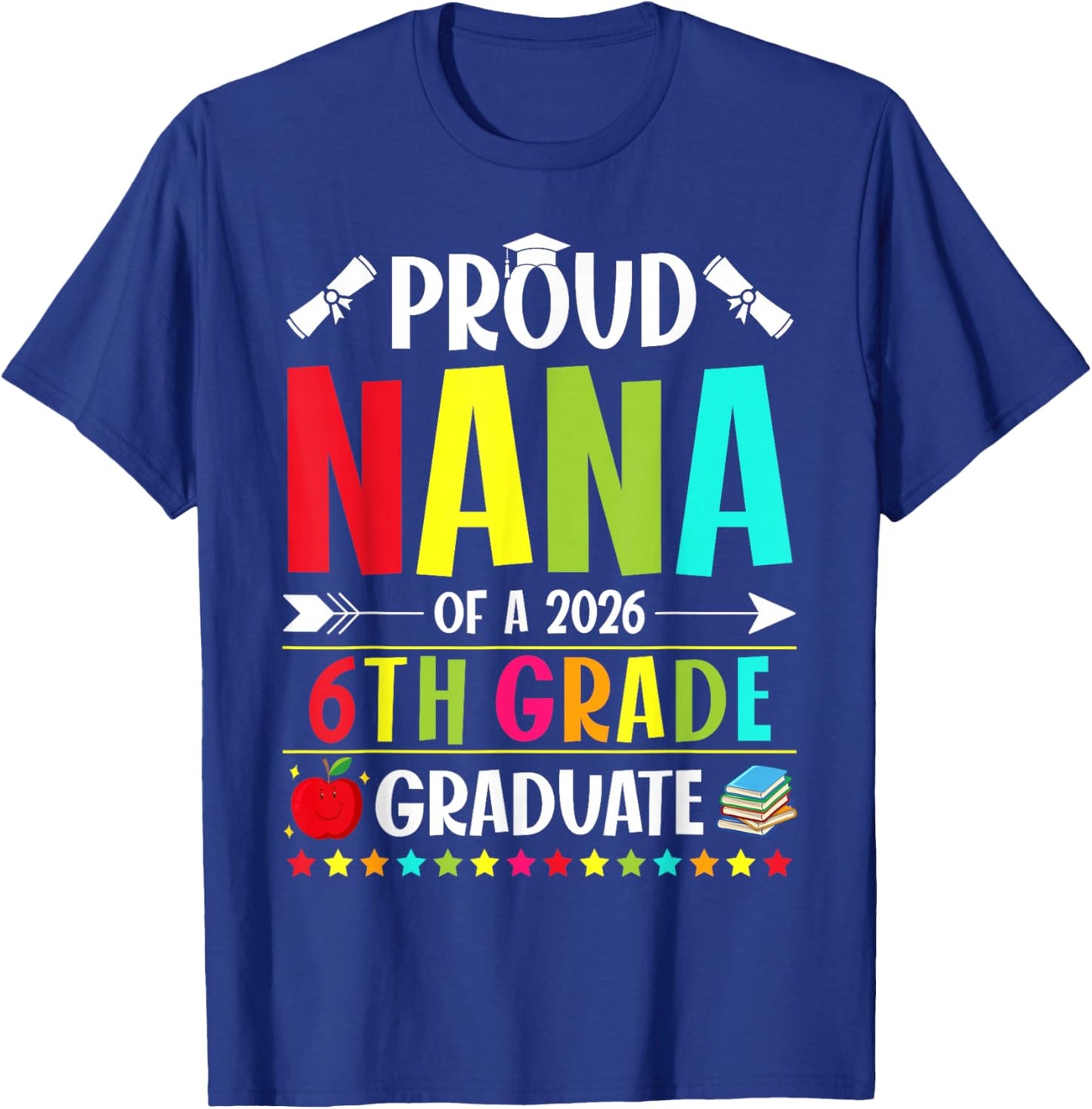Proud Nana of a Class of 2026 6th Grade Graduate T-Shirt - T-Shirt | Royal