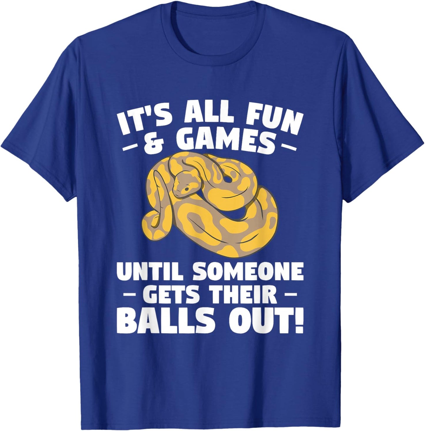 It's All Fun & Games Until Someone Gets Their Balls Out T-Shirt - T-Shirt | Royal