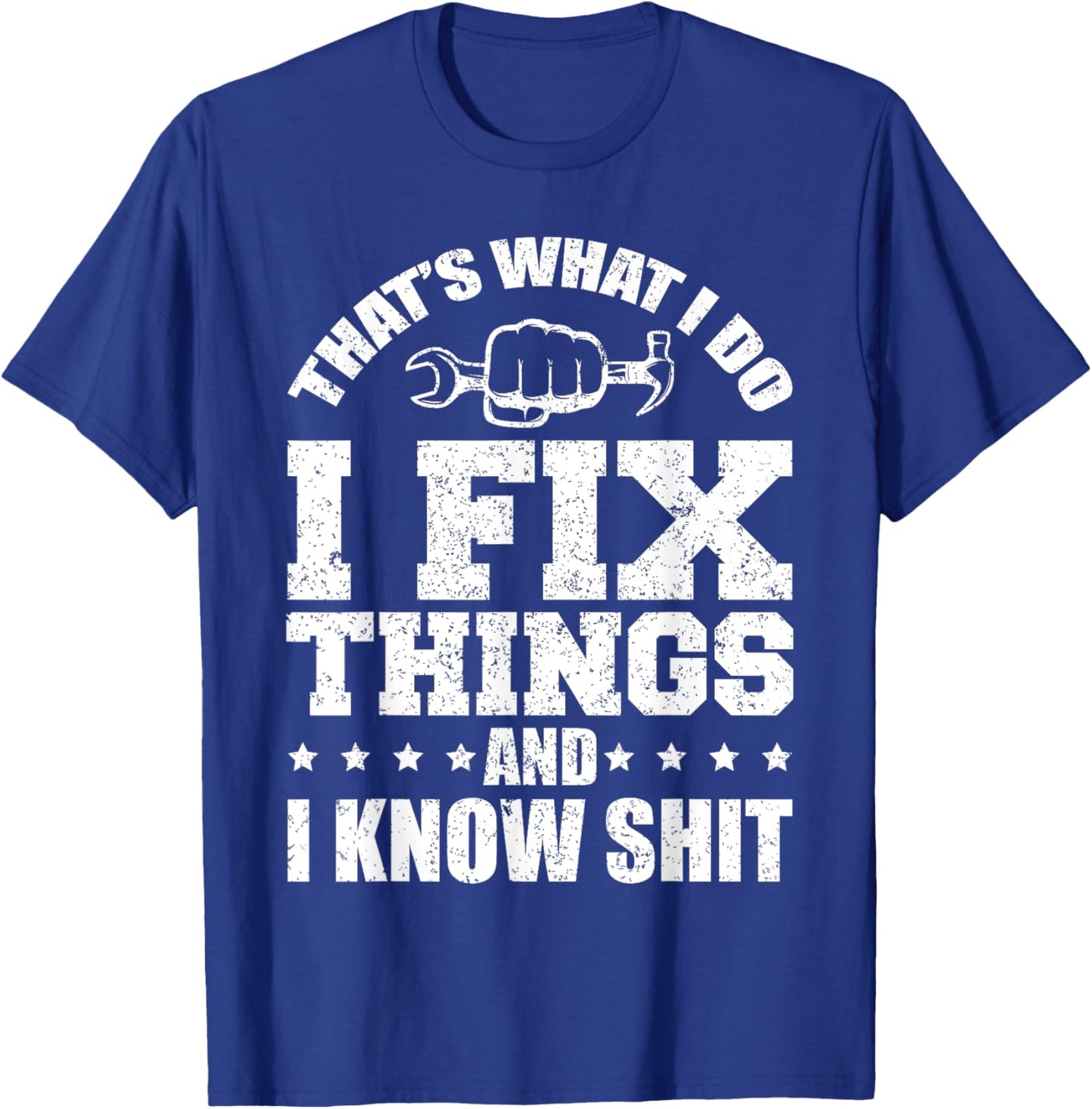 That's What I Do I Fix Things And I Know Shit Funny Saying T-Shirt - T-Shirt | Royal