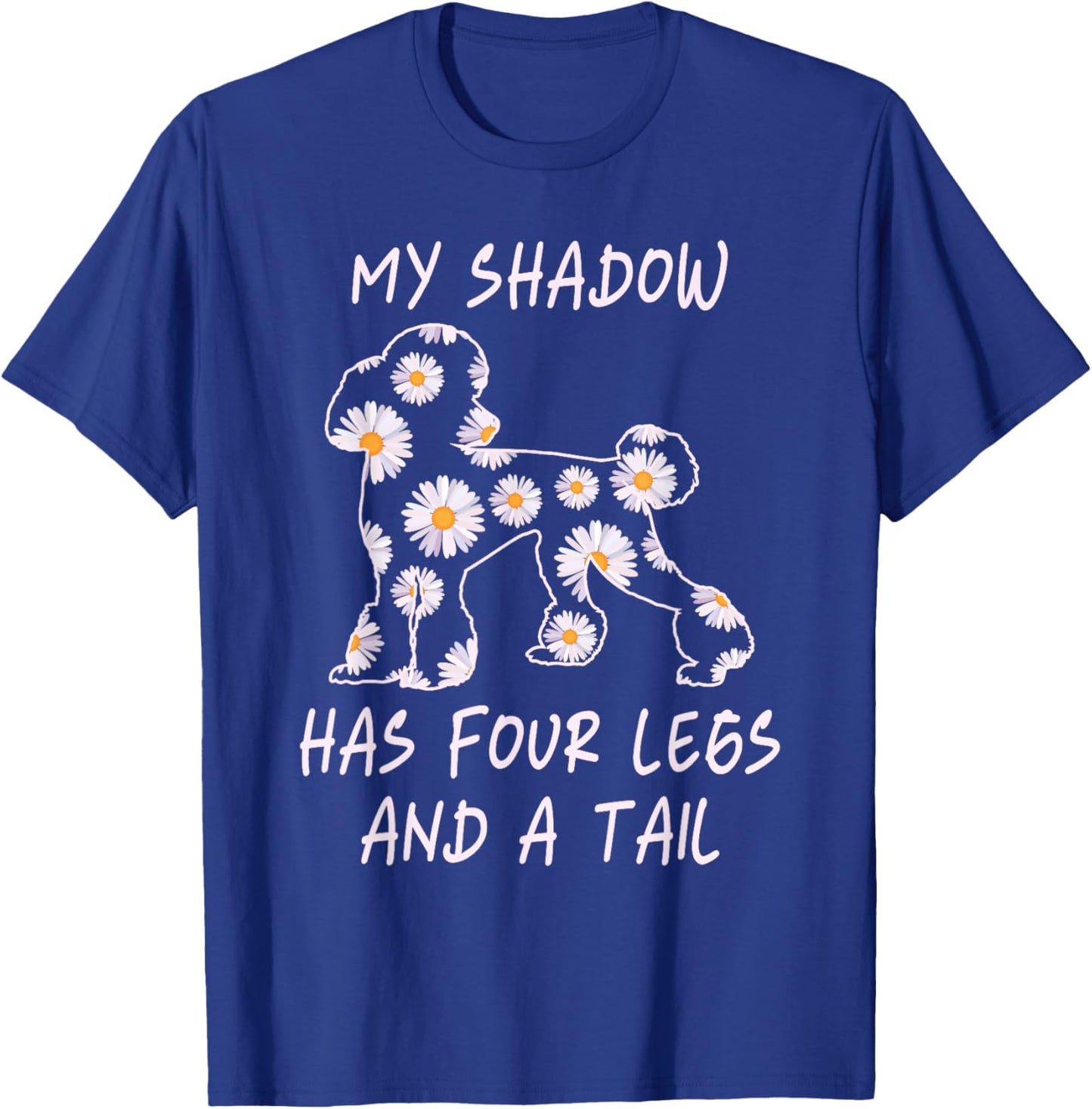 My Shadow Has Four Legs And A Tail Poodle Dog Mom Flowers Women T-Shirt - T-Shirt | Royal