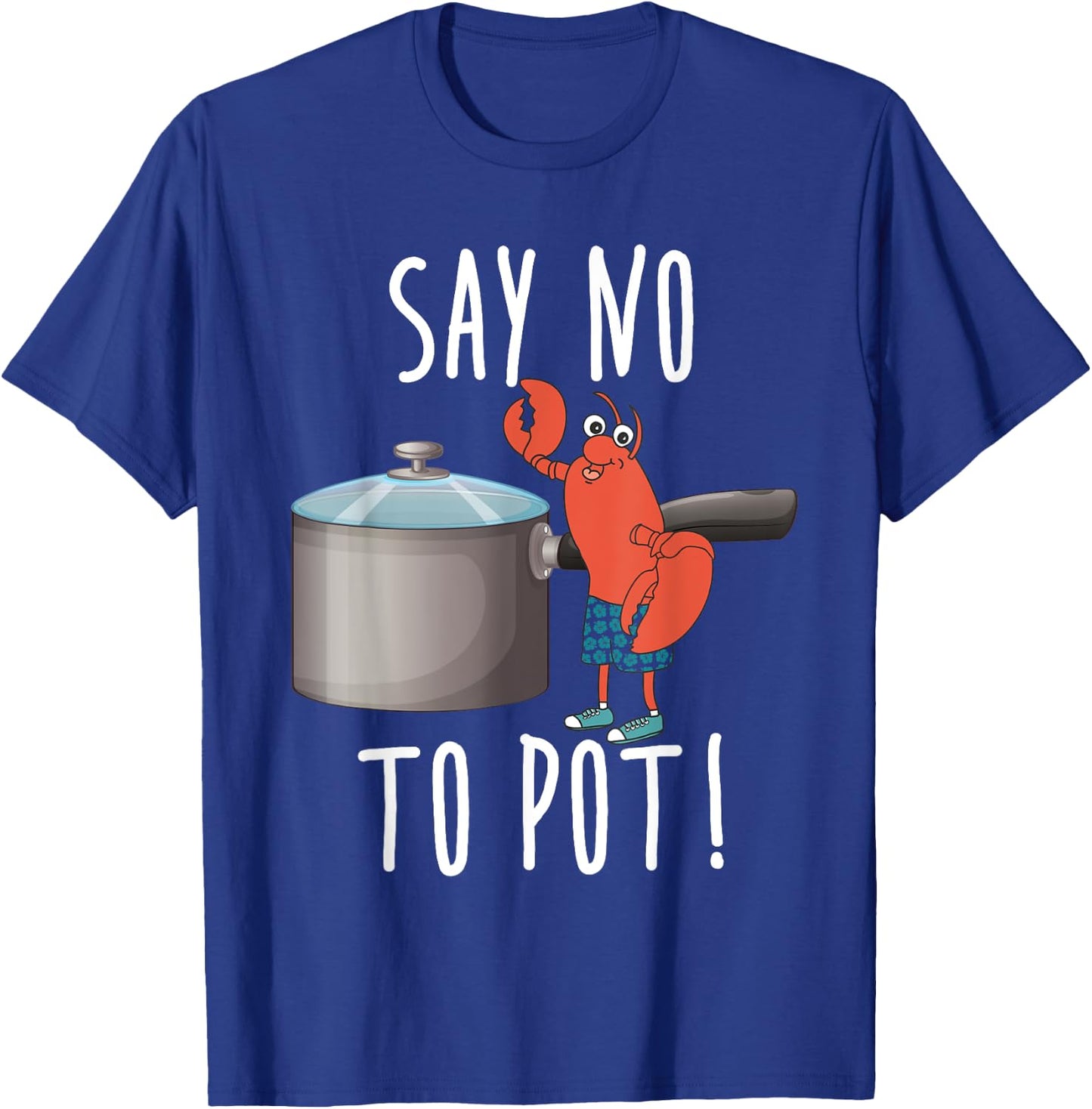 Say No To Pot Lobster Eating Funny Seafood Boil Eat Shrimp T-Shirt - T-Shirt | Royal