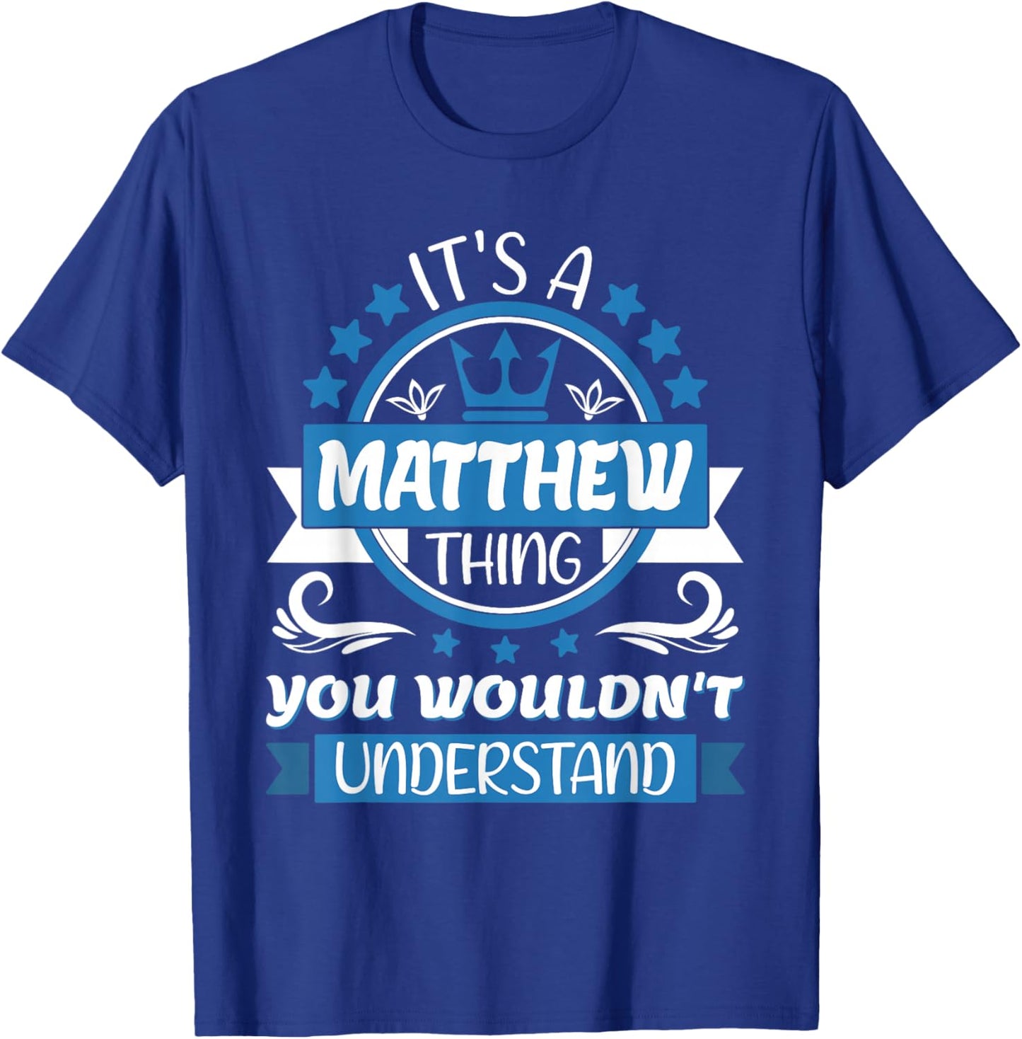 Matthew Name | It's a Matthew Thing You Wouldn't Understand T-Shirt - T-Shirt | Royal