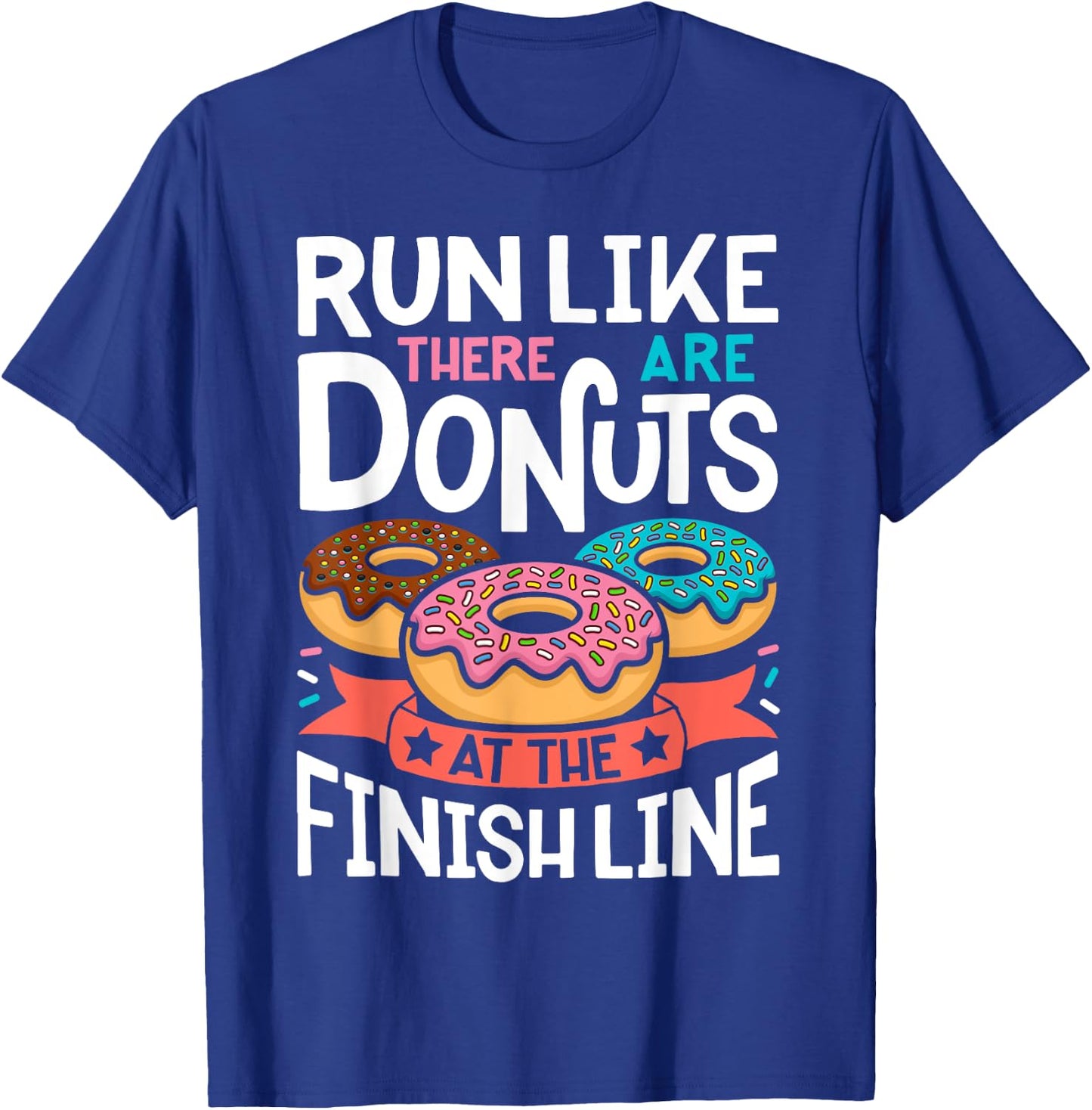 Donut Run Like There Are Donuts At The Finish Line Doughnut T-Shirt - T-Shirt | Royal