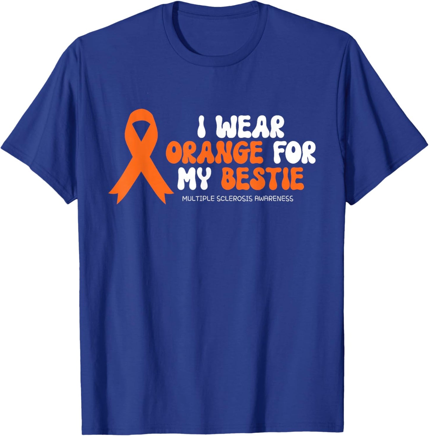 I Wear Orange For My Bestie Multiple Sclerosis Awareness MS , Small T-Shirt - T-Shirt | Royal