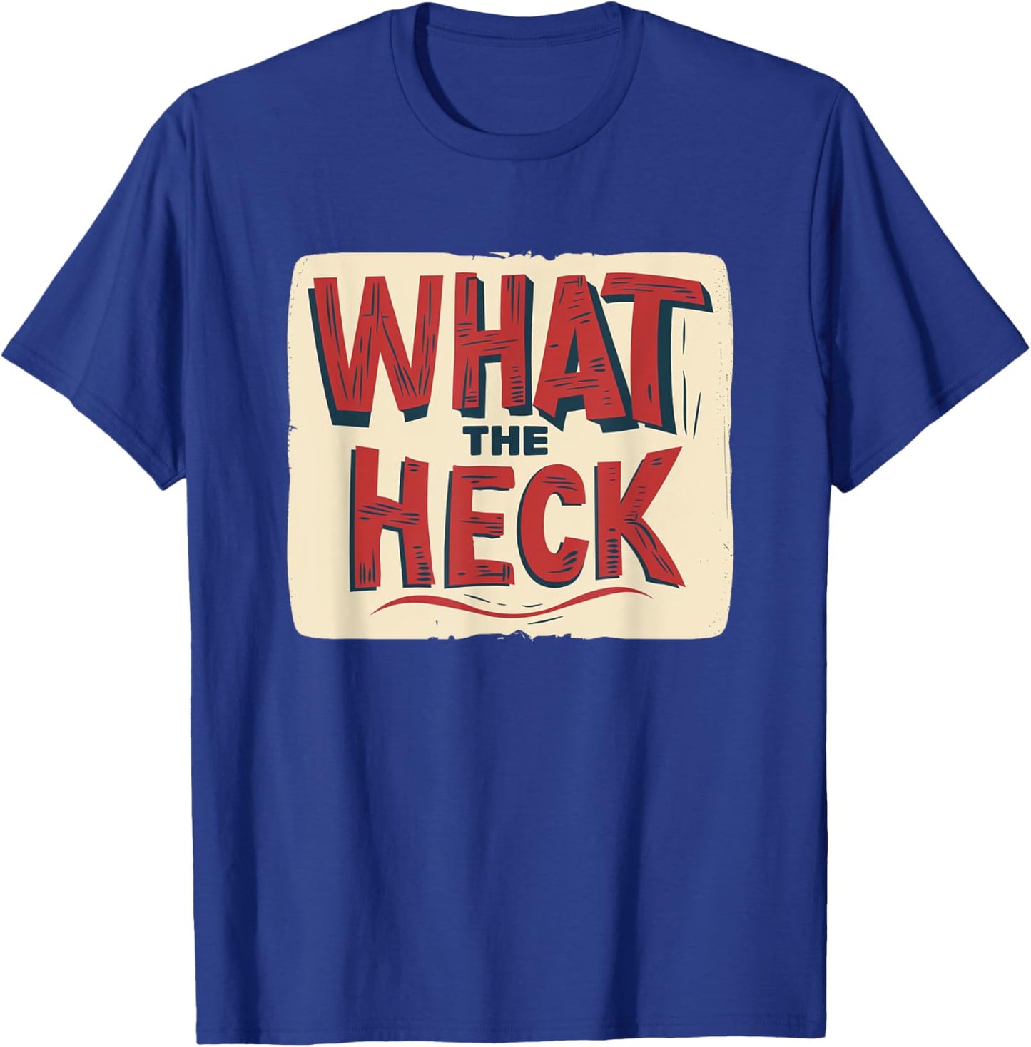 What the Heck Statement Costume for cool Man and Woman T-Shirt - T-Shirt | Royal