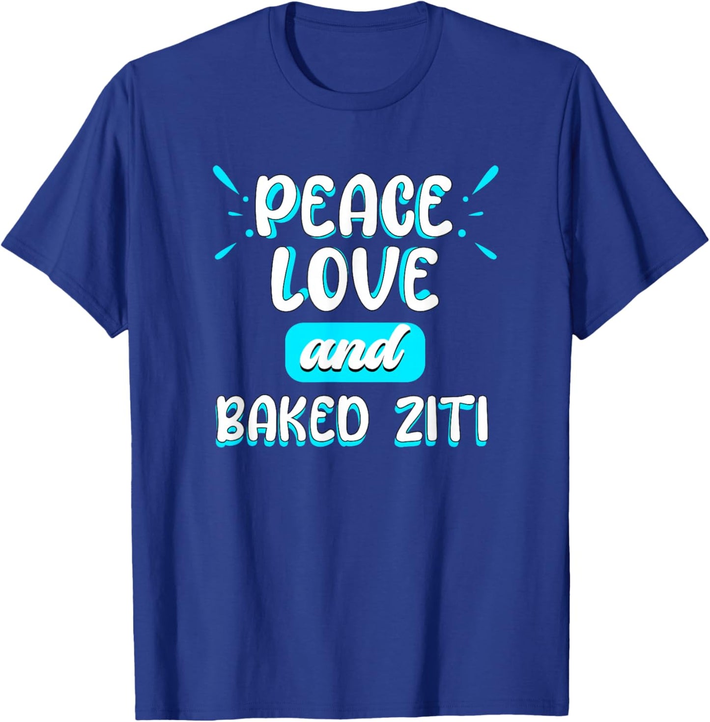 Peace Love and Baked Ziti Peace Sign Italian Food Pasta T-Shirt - T-Shirt | Royal