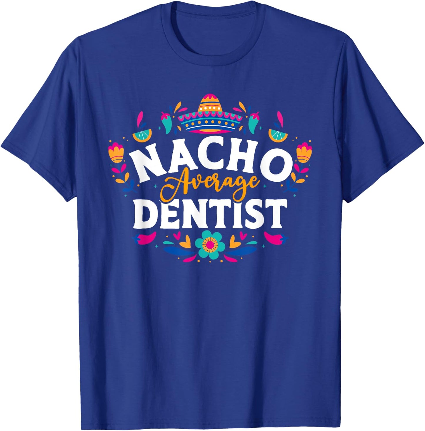Nacho Average Dentist Cinco De Mayo Mexican Matching Family T-Shirt - T-Shirt | Royal