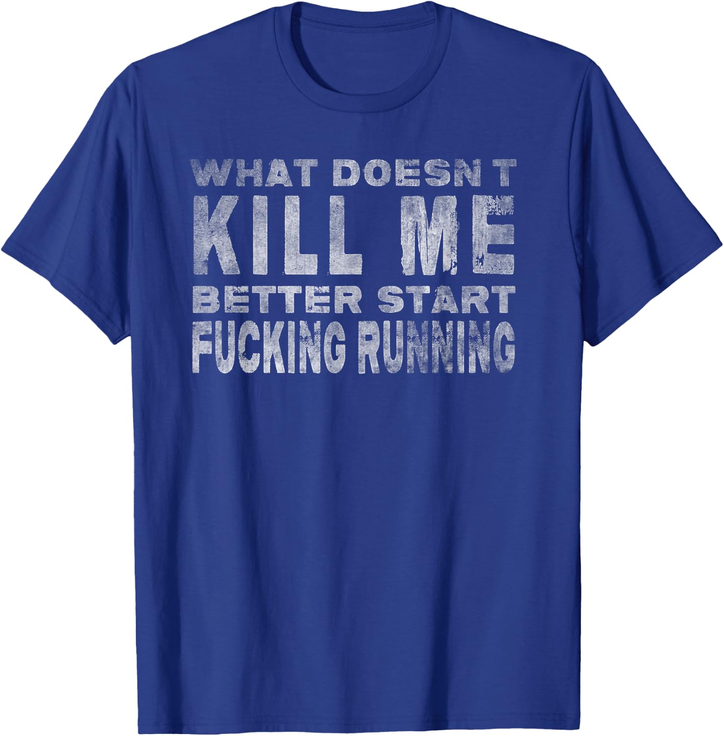 What Doesn't Kill Me Funny Distressed Sarcasm T-Shirt - T-Shirt | Royal