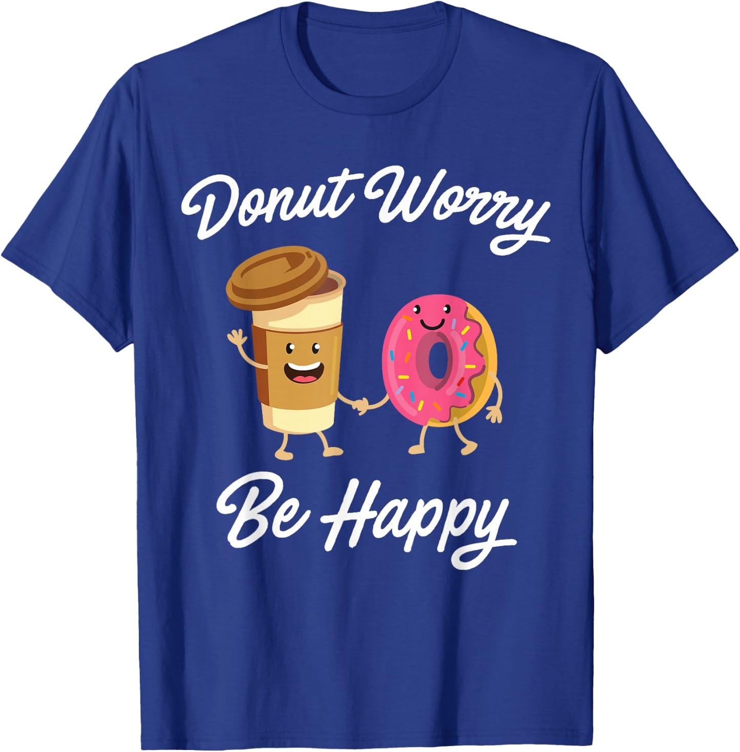 Donut Worry Be Happy (Donut Shirt) T-Shirt - T-Shirt | Royal