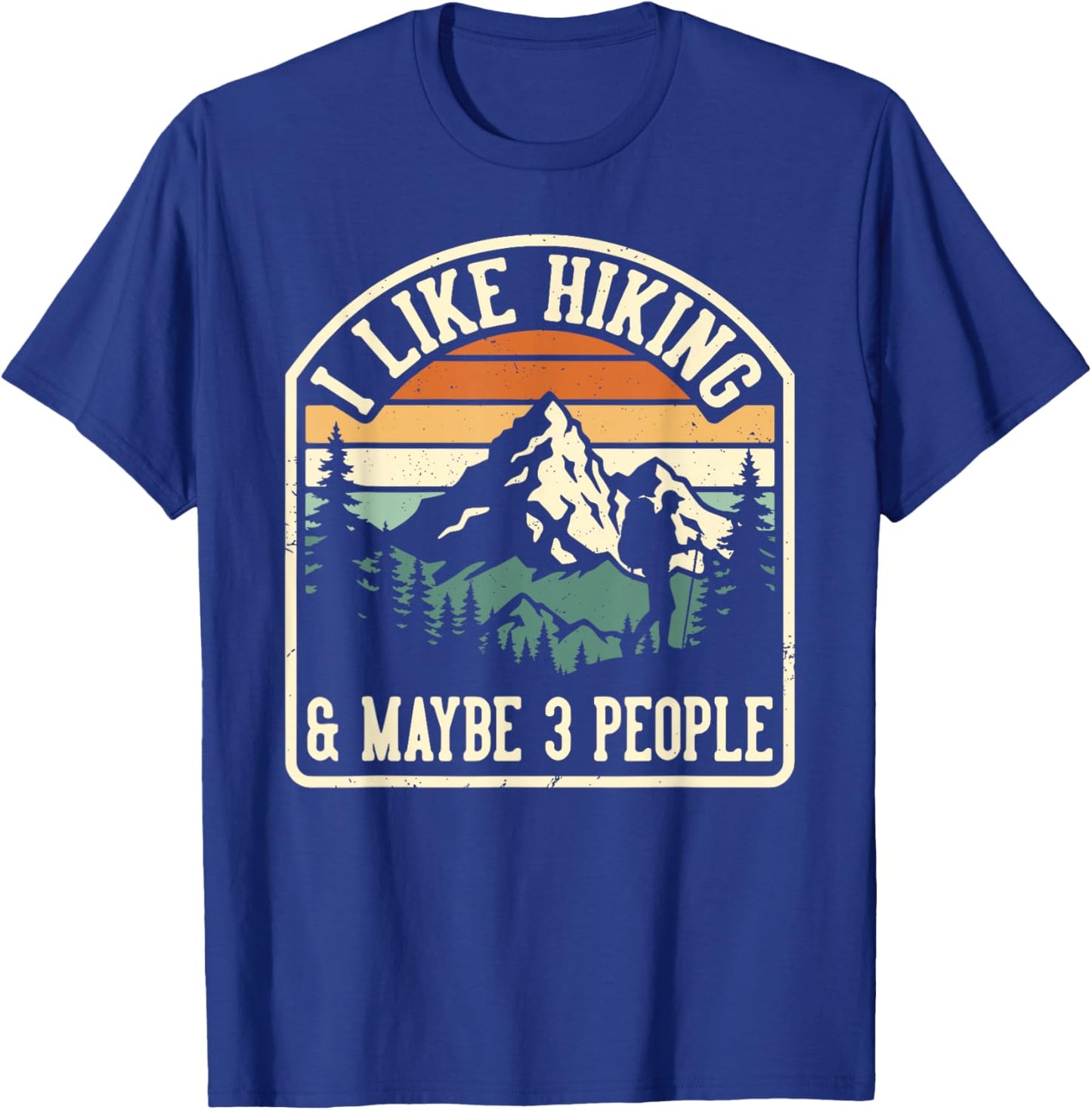 Funny I Like Hiking and Maybe 3 People Outdoorsy Hiker T-Shirt - T-Shirt | Royal