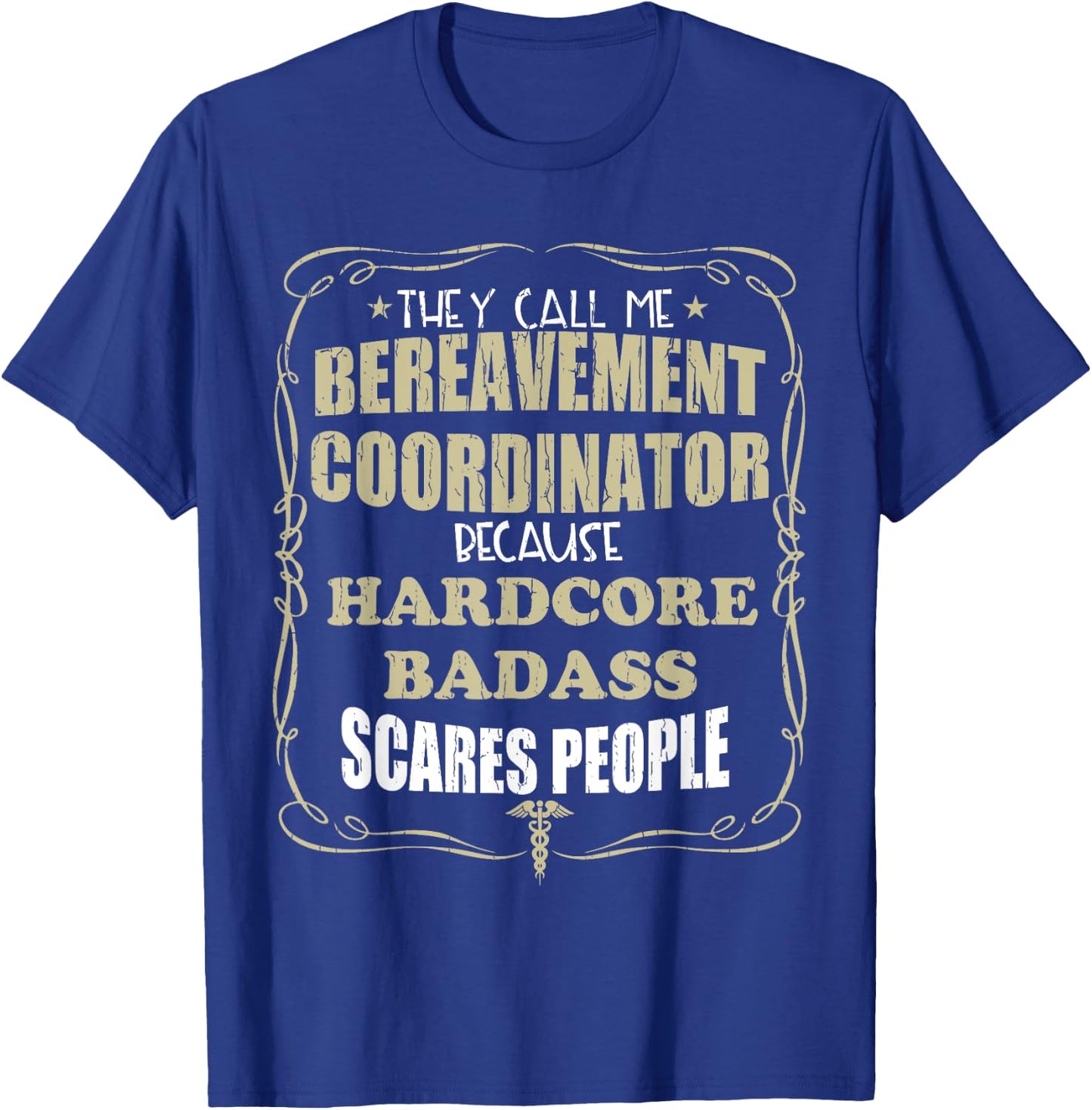Bereavement Coordinator Hardcore Badass Gift T-Shirt - T-Shirt | Royal
