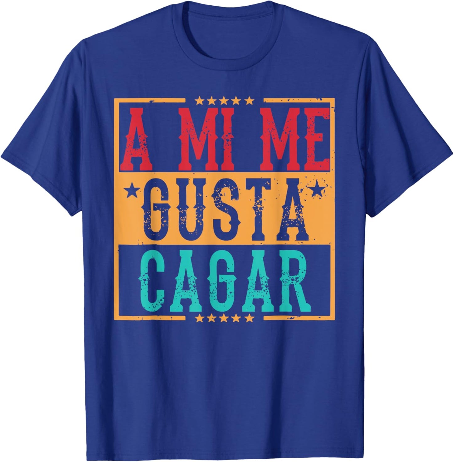 A Mi Me Gusta Cagar Funny Hispanic Quotes Iin Spanish Latino T-Shirt - T-Shirt | Royal