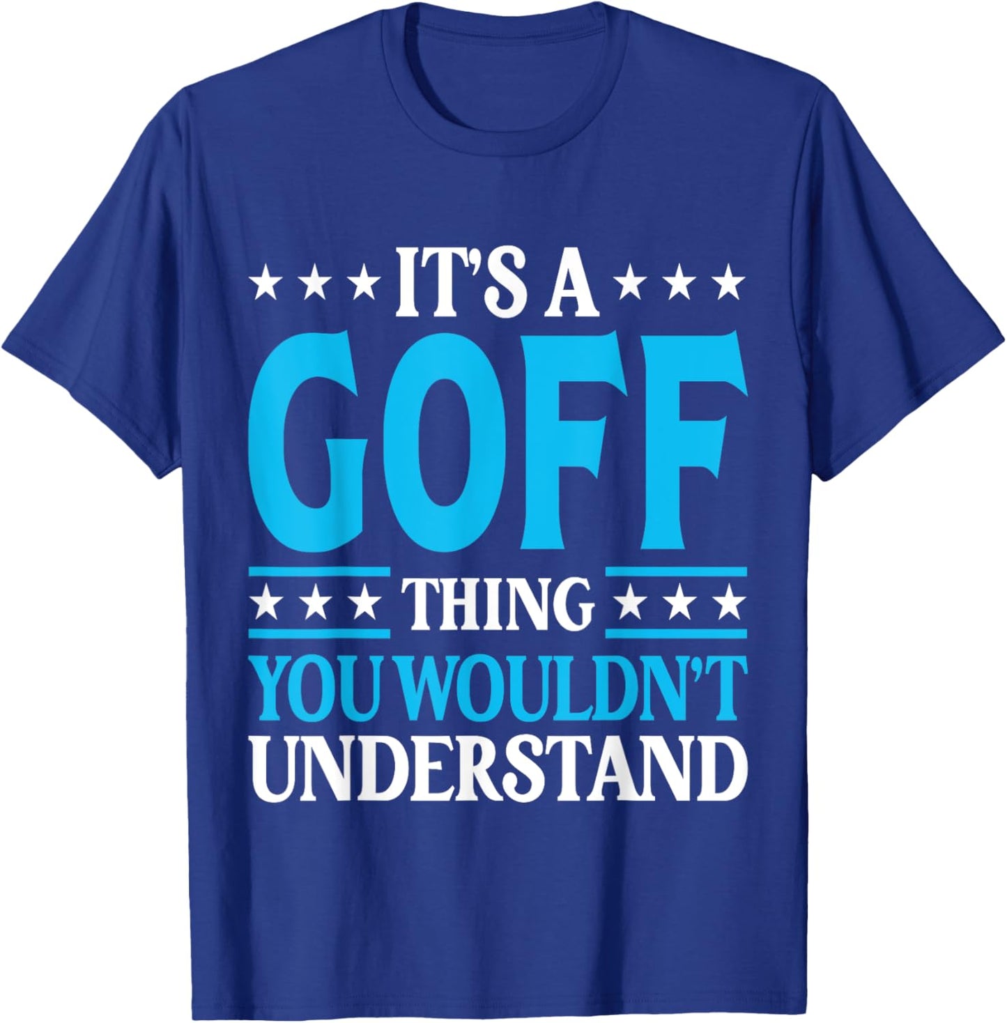 It's A Goff Thing Surname Funny Team Family Last Name Goff T-Shirt - T-Shirt | Royal