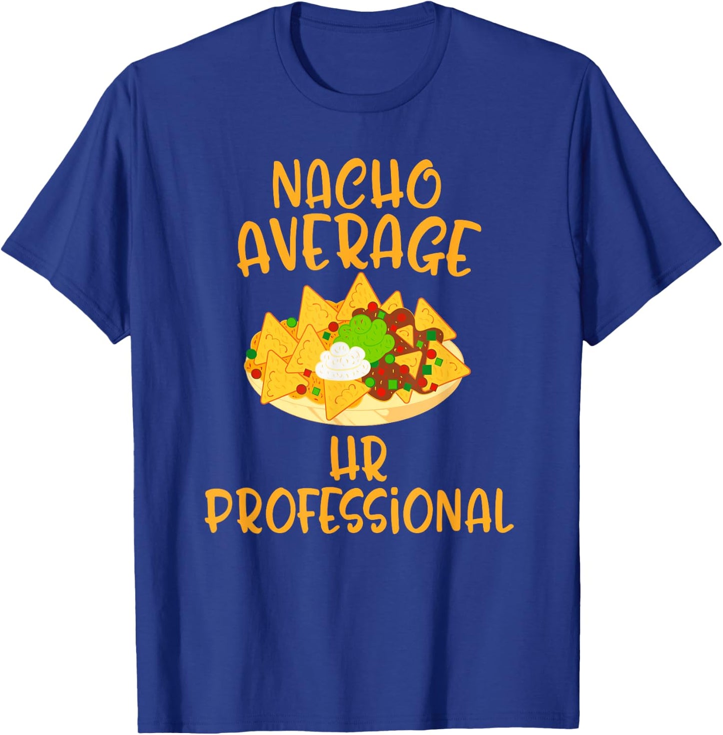 Cinco De Mayo Nacho Average Hr Professional Mexican Fiesta T-Shirt - T-Shirt | Royal