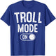 Troll Mode On Costume Funny Folklore Gift Dragons Fantasy Lo T-Shirt - T-Shirt | Royal