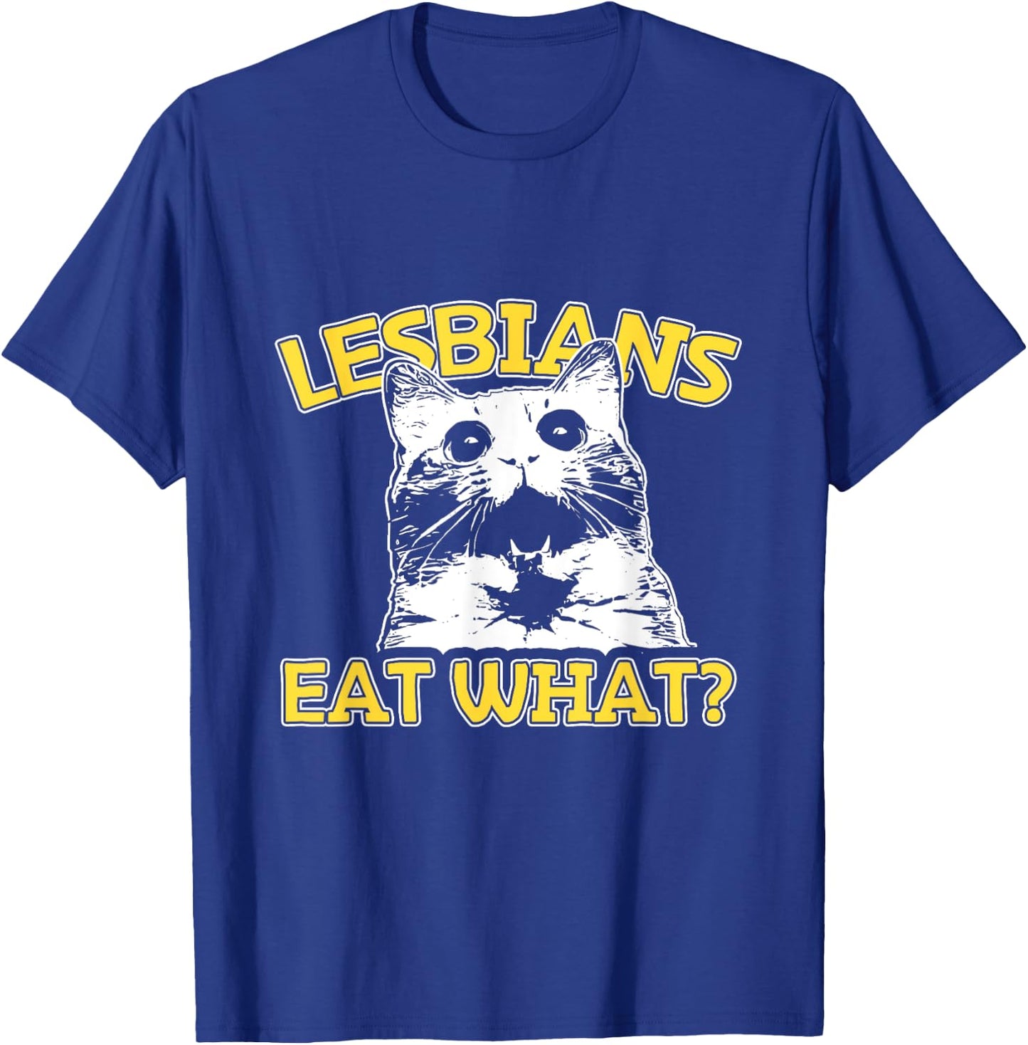 Funny Cat Lovers Lesbians Eat What? Gay Women's T-Shirt - T-Shirt | Royal