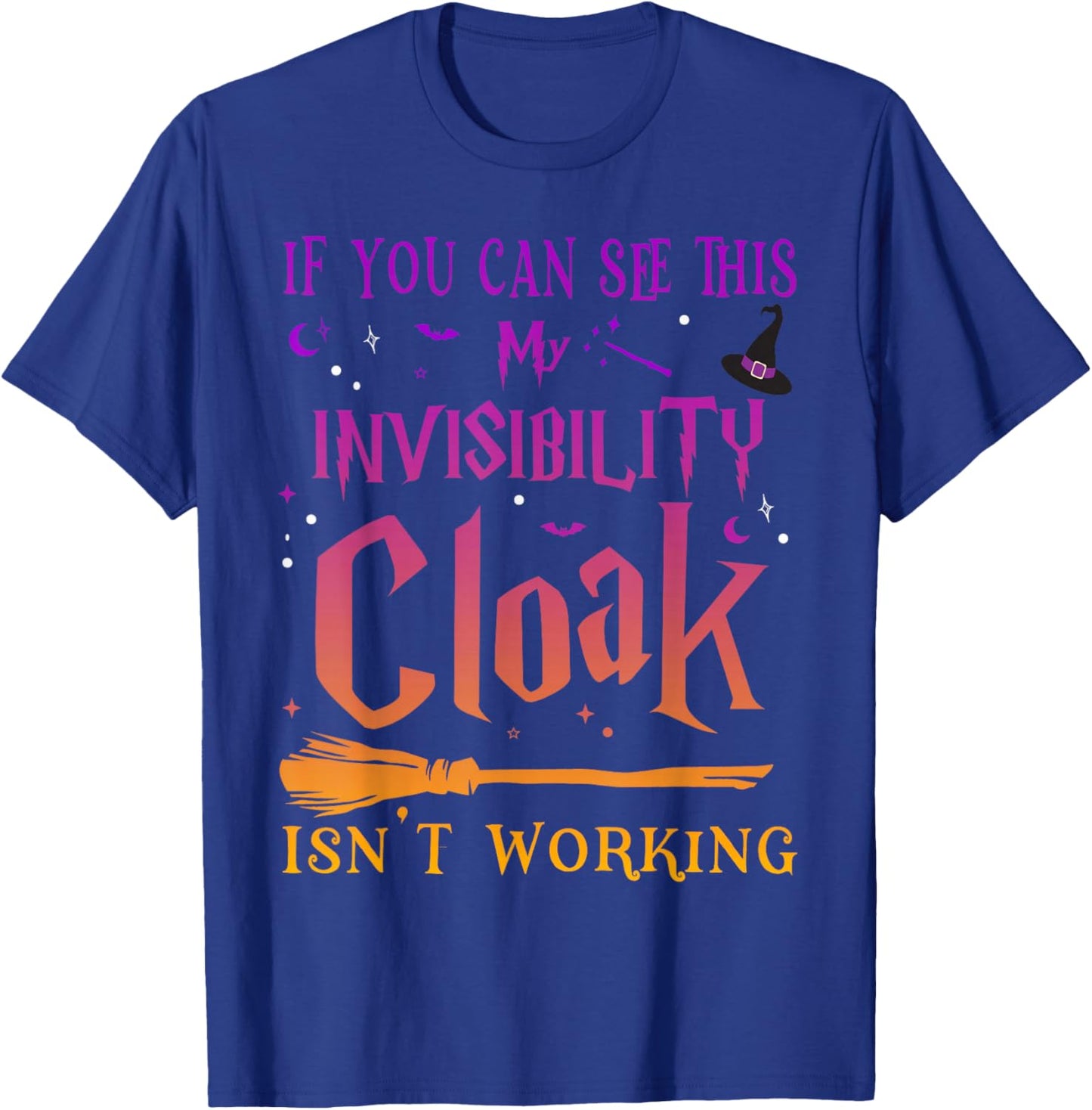 If You Can Read This My Invisibility Cloak Isn't Working T-Shirt - T-Shirt | Royal