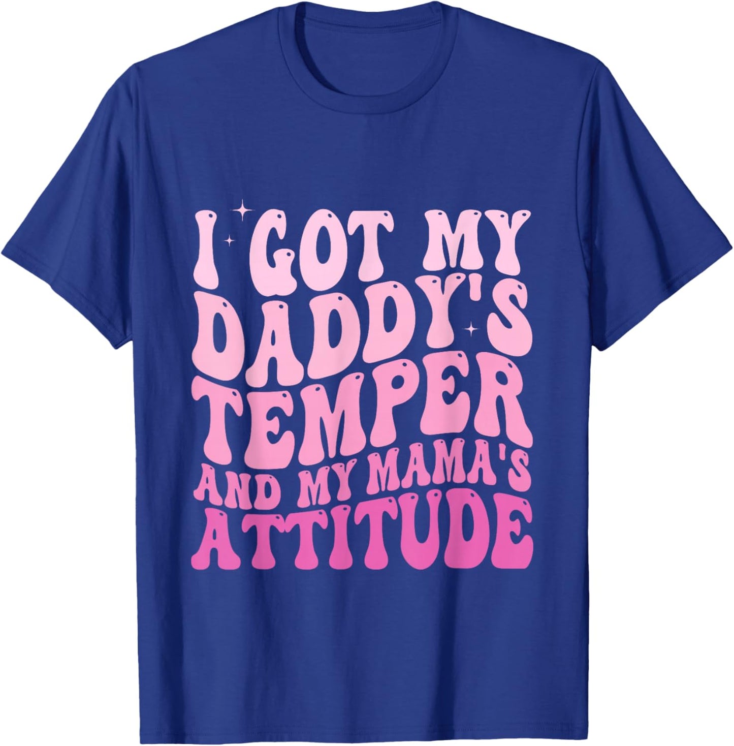 I Got My Daddy's Temper And My Mama's Attitude T-Shirt - T-Shirt | Royal