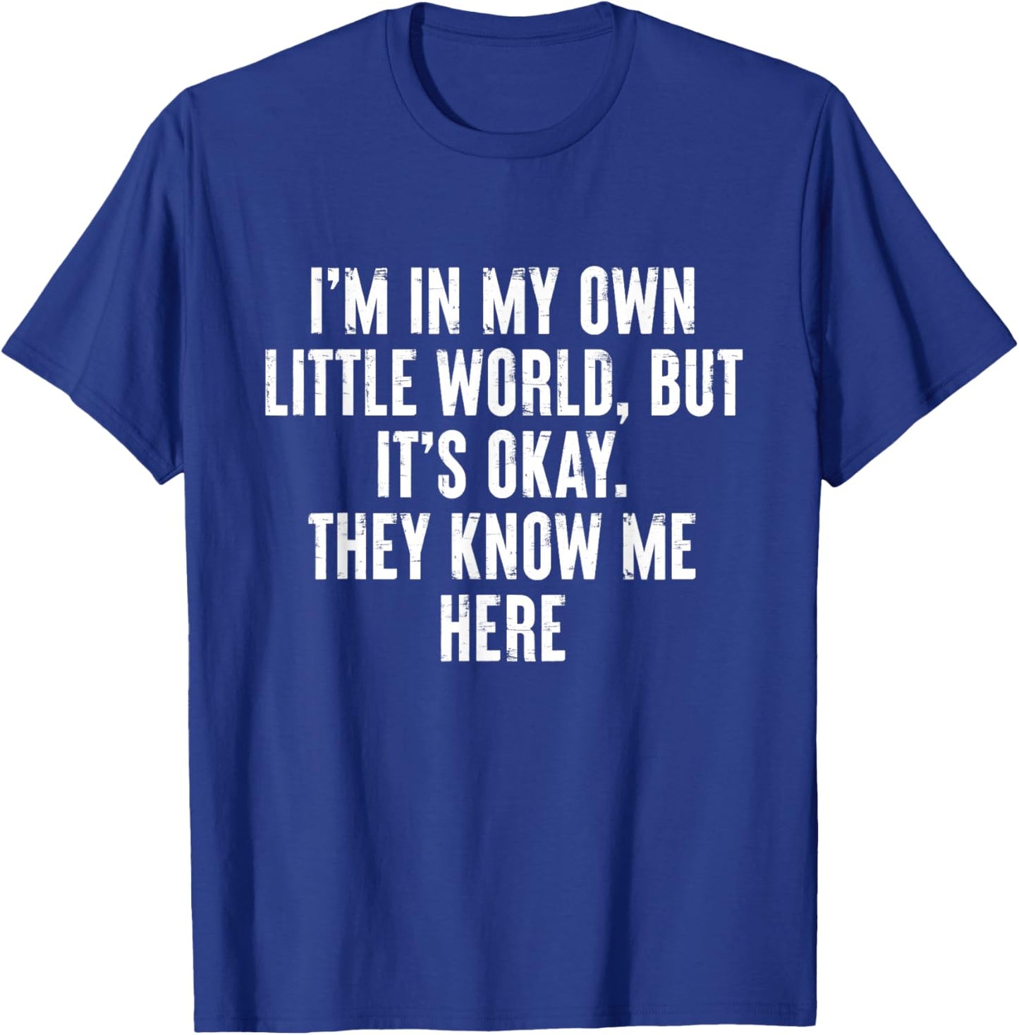 I'm In My Own Little World But It's Okay They Know Me Here T-Shirt - T-Shirt | Royal