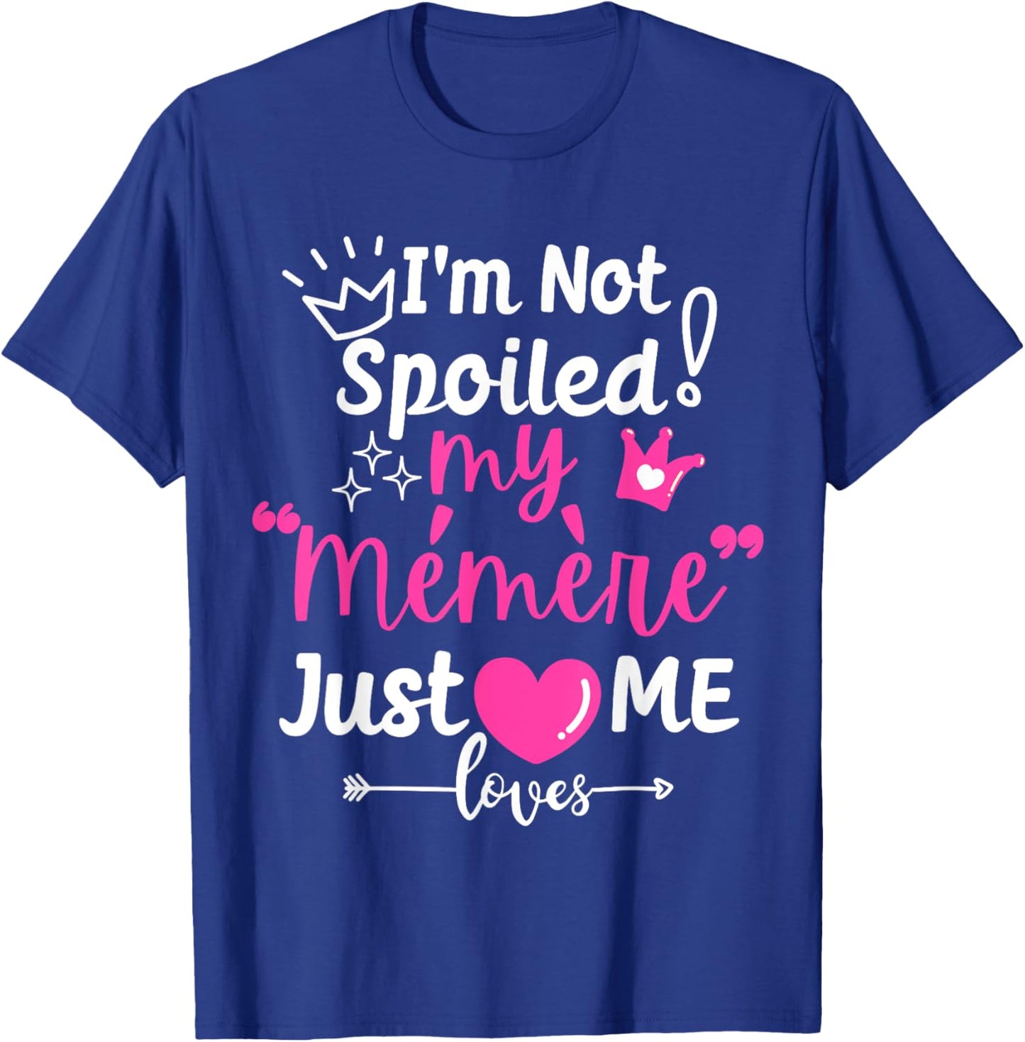 I'm Not Spoiled My Memere Just Loves Me Team Girls Matching T-Shirt - T-Shirt | Royal