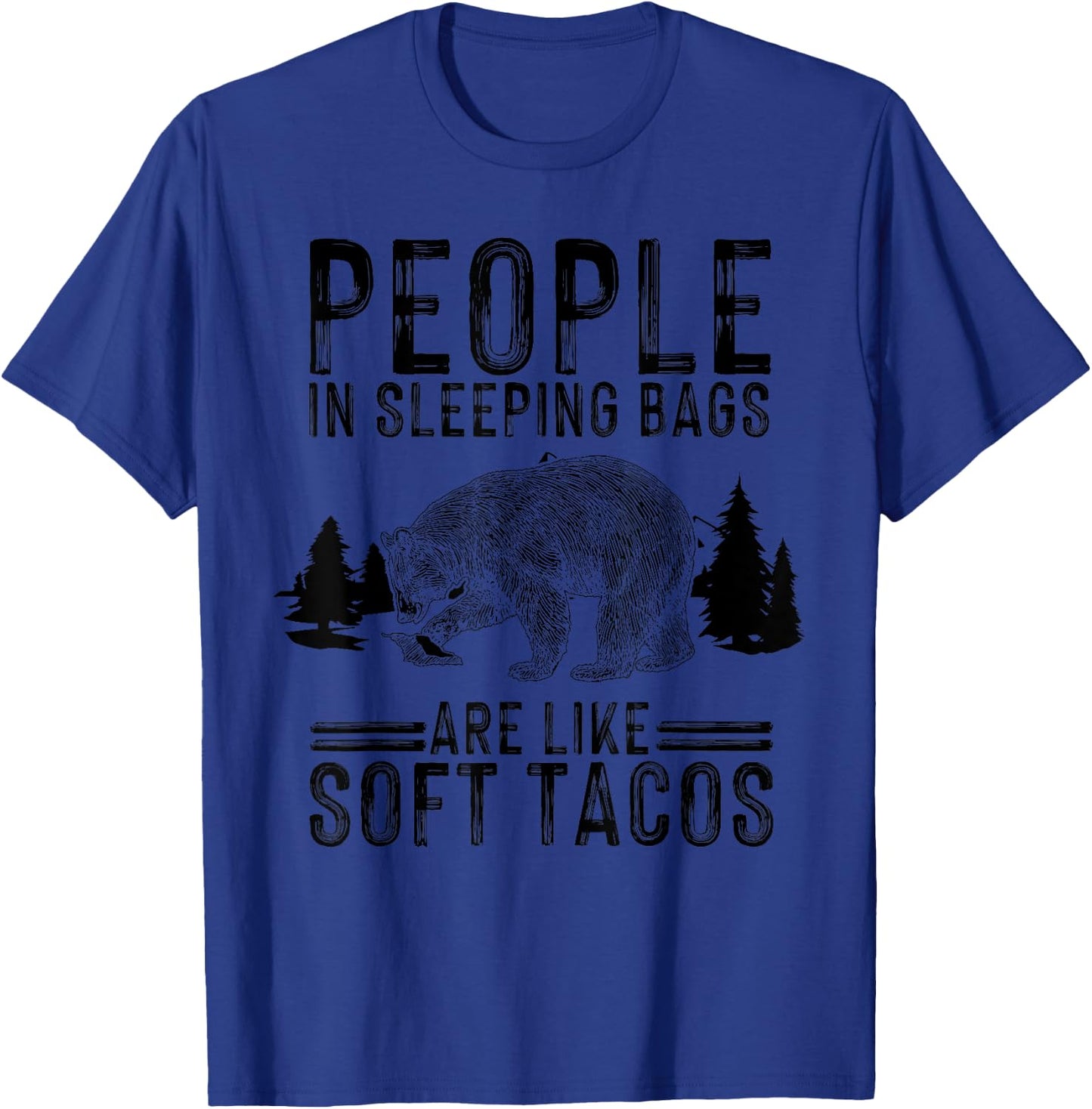 People In Sleeping Bags Are Like Soft Tacos Gift Campers T-Shirt - T-Shirt | Royal