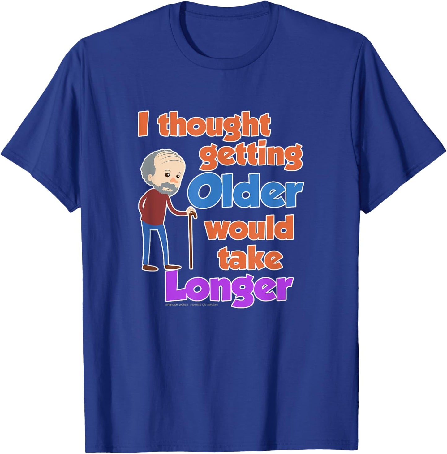 I Thought Getting Older Would Take Longer Funny Novelty Gift T-Shirt - T-Shirt | Royal