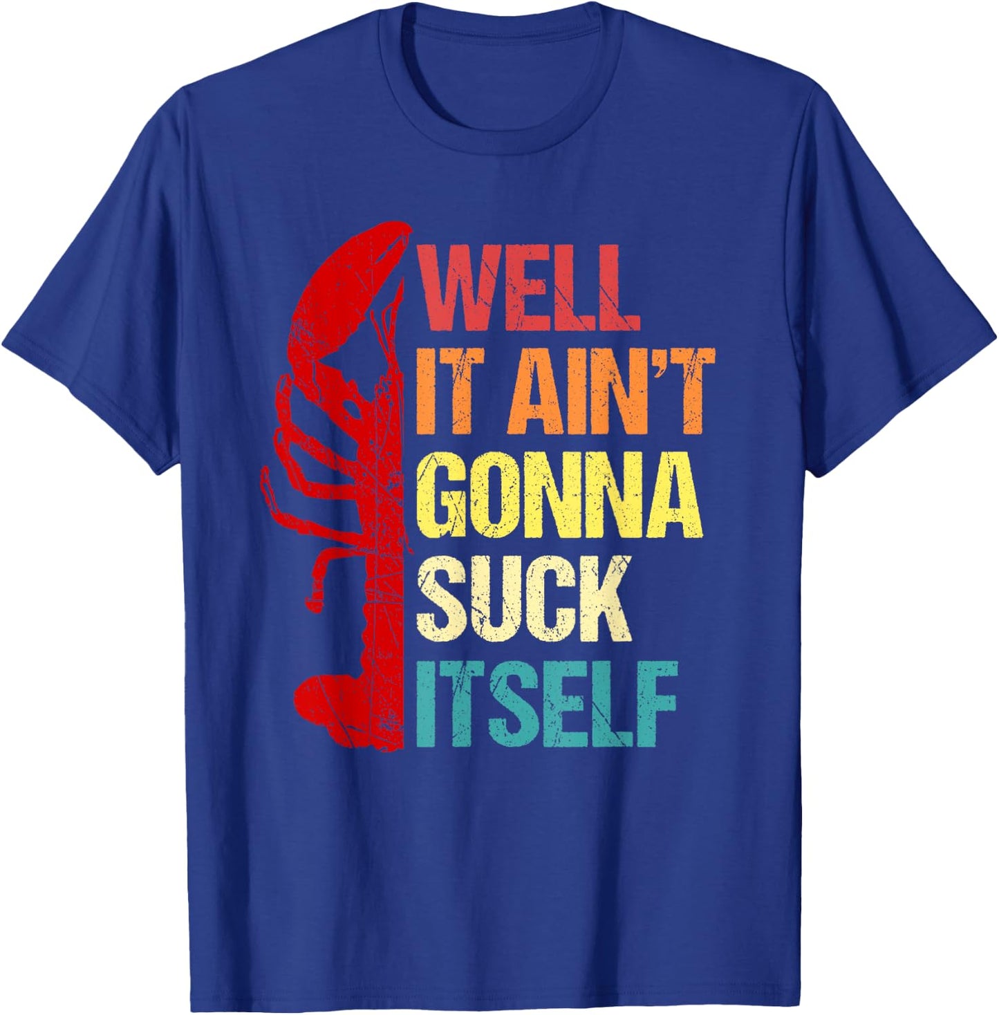 Well It Ain't Gonna Suck Itself Cajun Crawfish Boil Vintage T-Shirt - T-Shirt | Royal