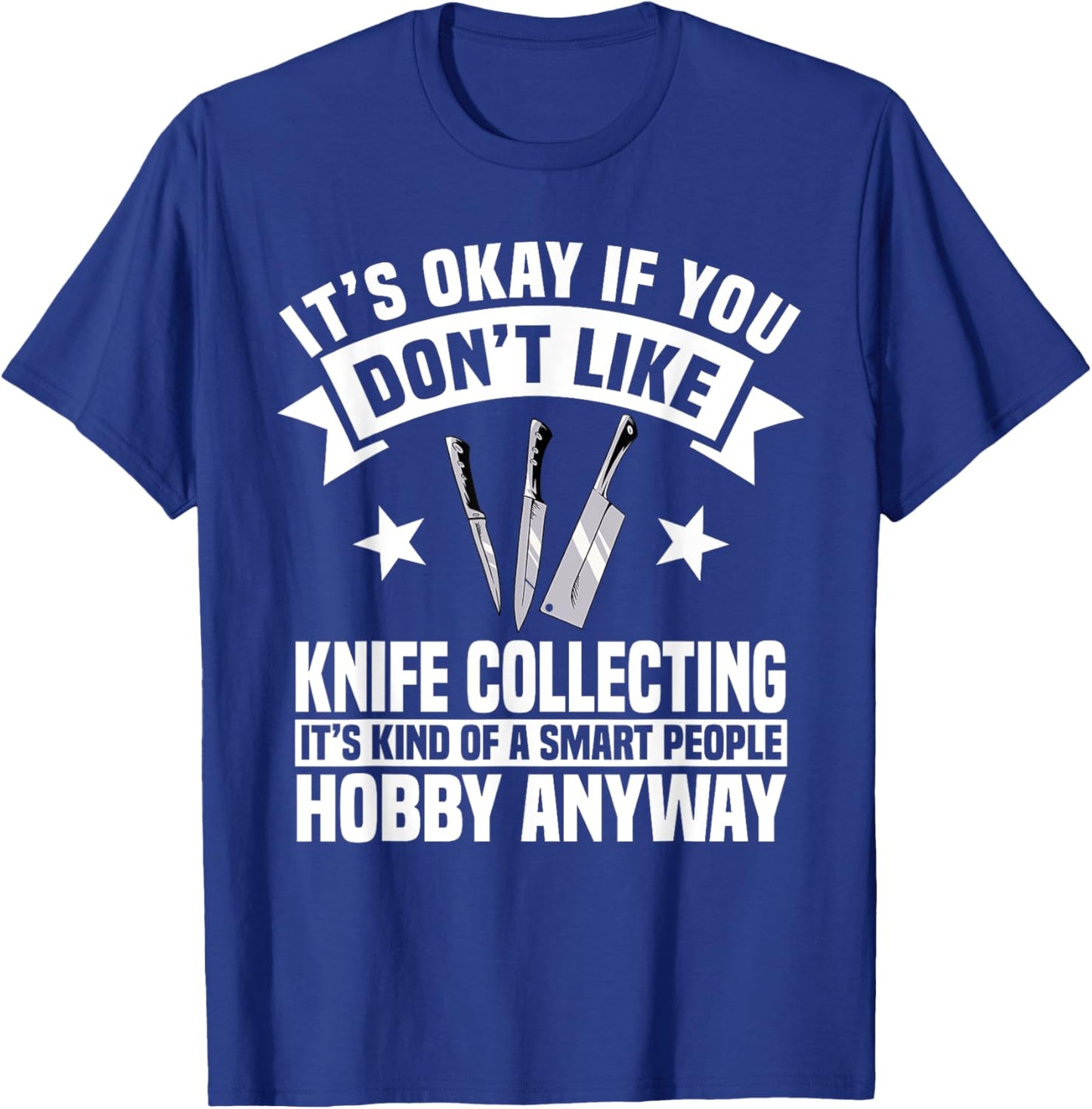 Knife Collector Enthusiast Knives Smart People Hobby Anyway T-Shirt - T-Shirt | Royal