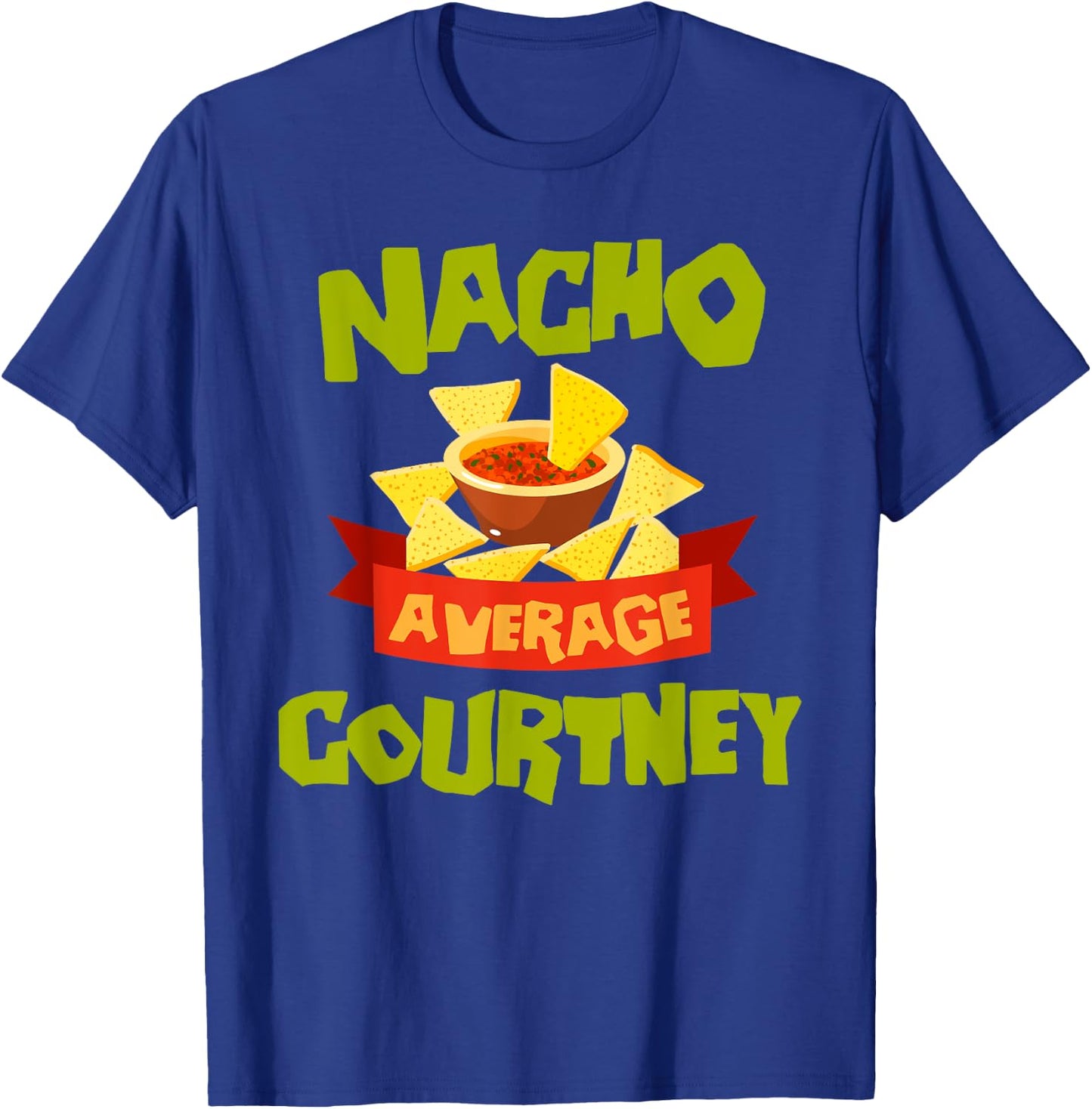 NACHO AVERAGE COURTNEY Funny Birthday Personalized Name Gift T-Shirt - T-Shirt | Royal