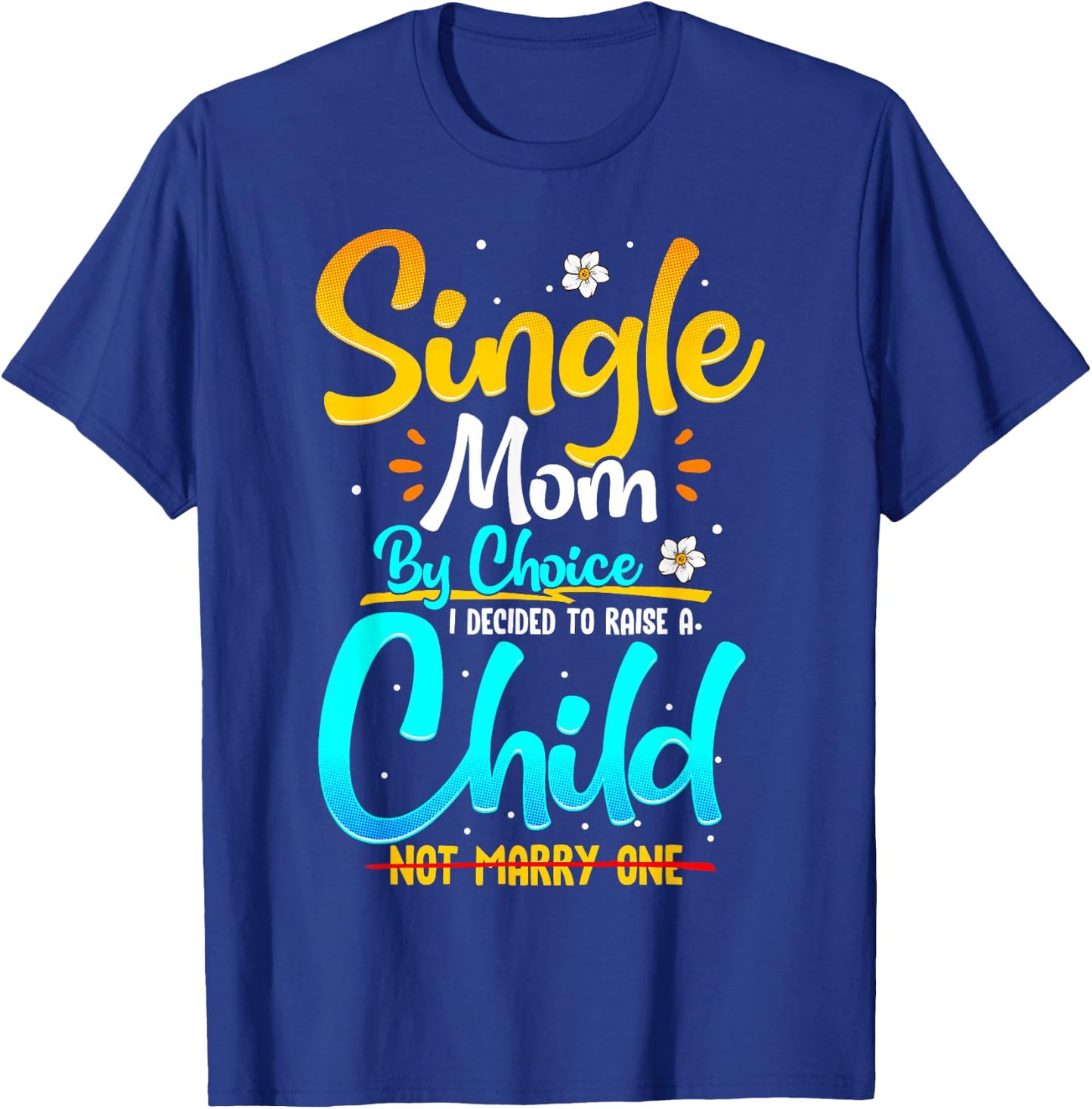 Single Mom by Choice Funny Worlds Best Single Parent Gift T-Shirt - T-Shirt | Royal