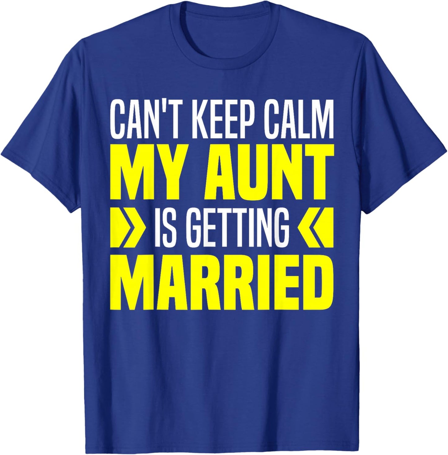 I Can't Keep Calm My Aunt Is Getting Married Funny T-Shirt - T-Shirt | Royal