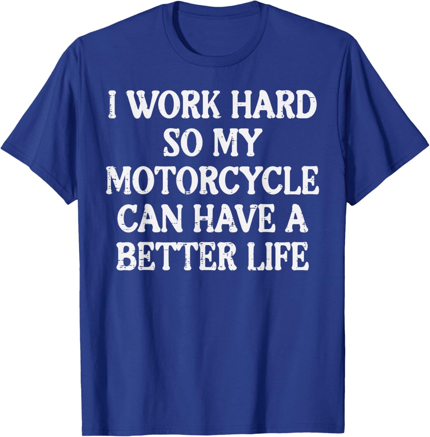Work Hard So My Motorcycle Funny Biker Men Women T-Shirt - T-Shirt | Royal
