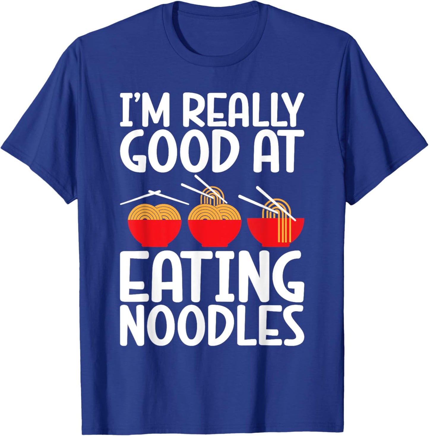 Im really good at Eating Noodles T-Shirt - T-Shirt | Royal