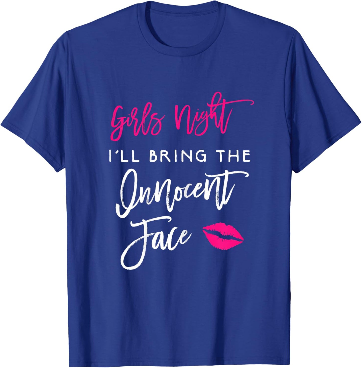 Girls Night Shirt I'll Bring The Innocent Face Funny Party T-Shirt - T-Shirt | Royal
