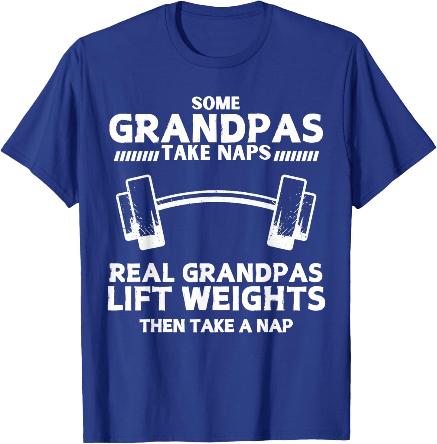 Some Grandpas Take Naps Real Grandpas Lift Weights Funny T-Shirt - T-Shirt | Royal